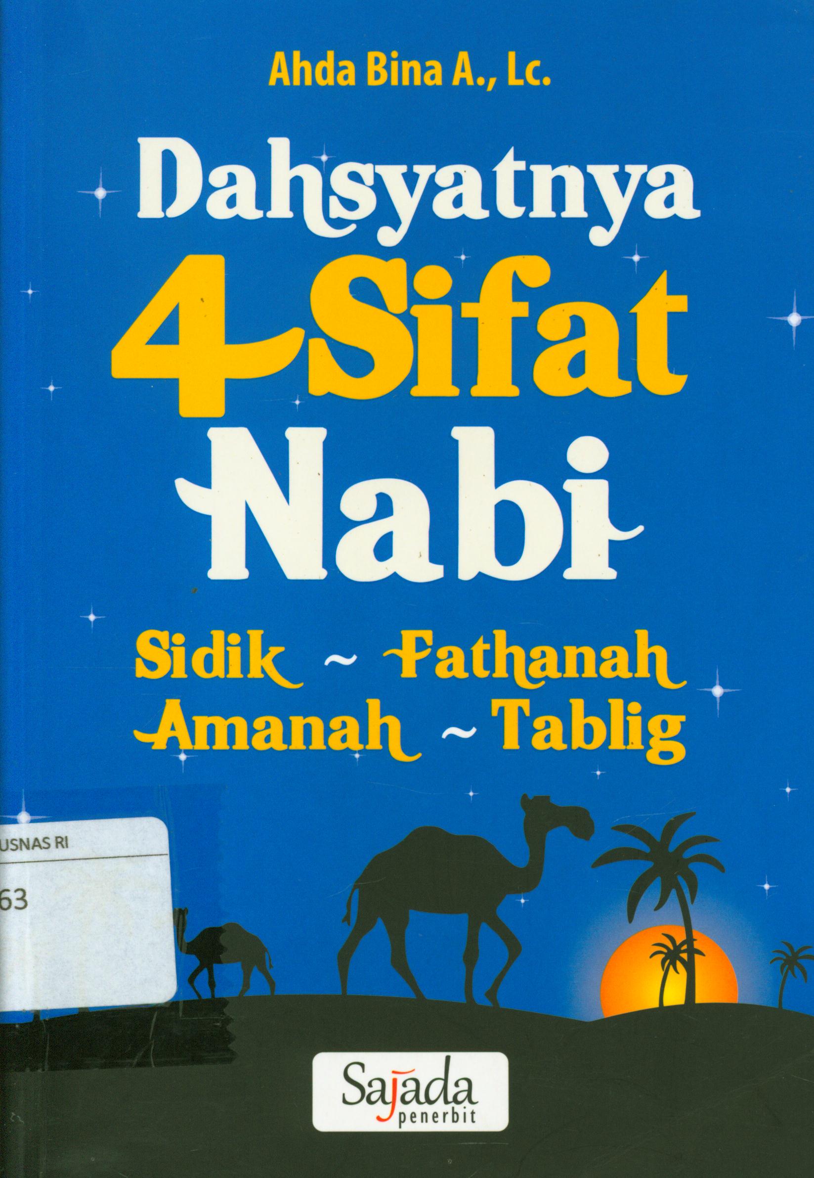Cover Dahsyatnya 4 sifat nabi :  Sidik, Fathanah, Amanah, Tablig / Ahda Bina Afianto, Lc. ; penyunting, Syaiful M.H.