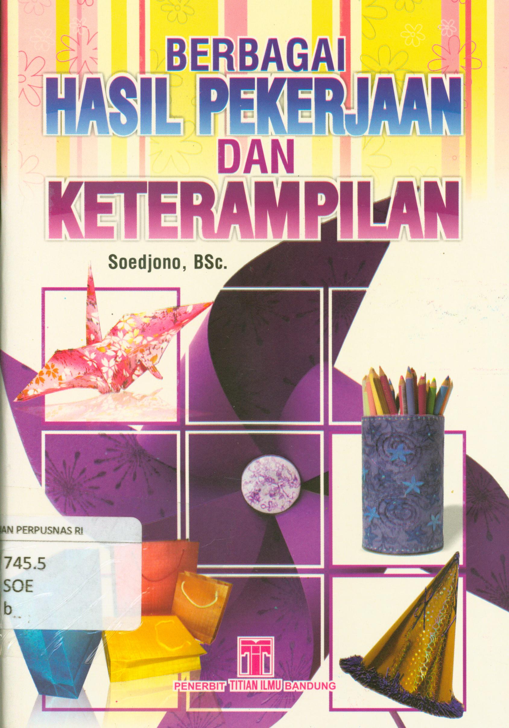 Cover Berbagai hasil pekerjaan dan keterampilan / Wahyuning Soedjono ; penyunting, Tim Angkasa