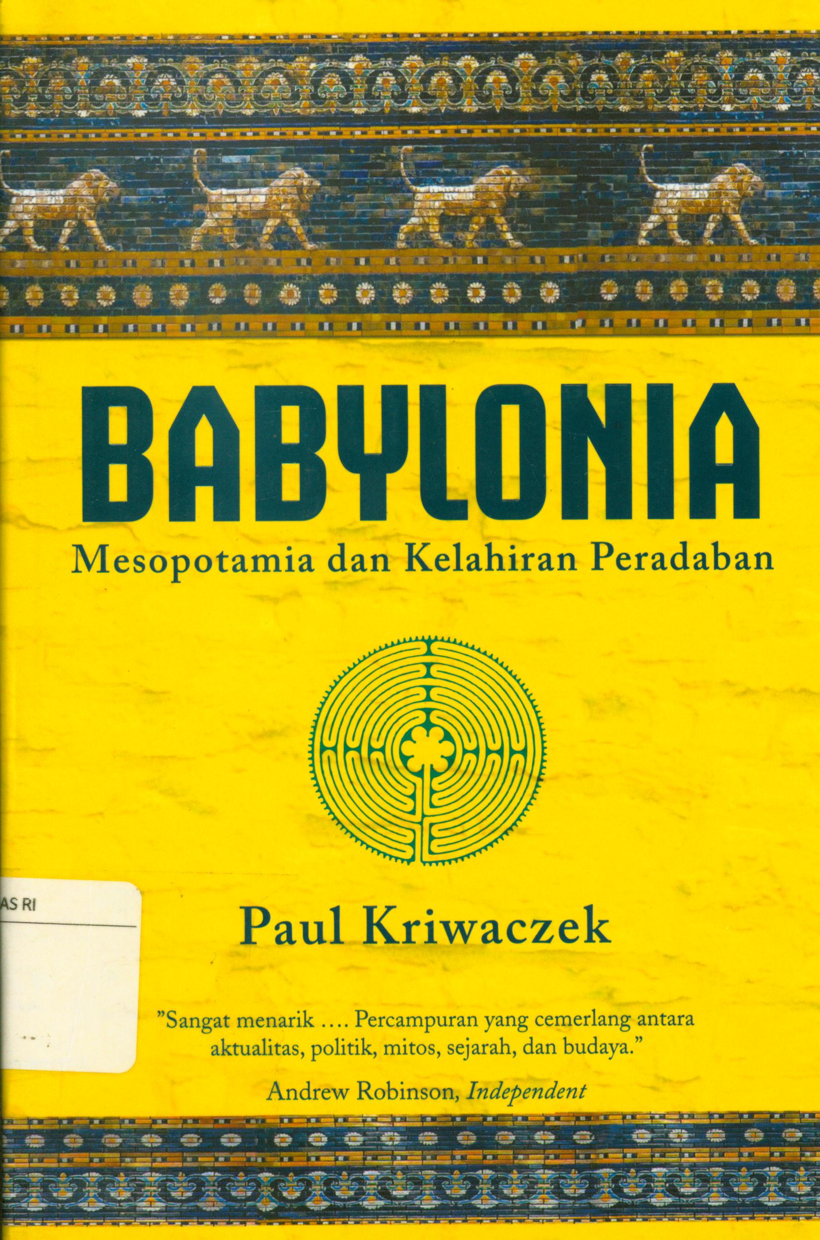 Cover Babylonia :  Mesopotamia dan kelahiran peradaban / Paul kriwaczek ; editor, A. Mellyora