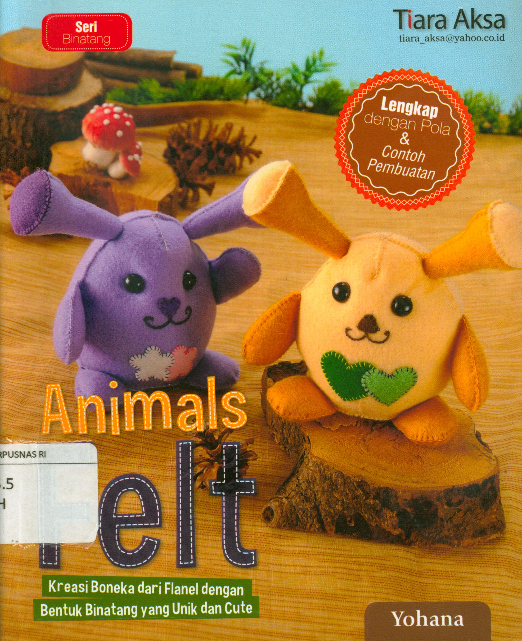 Cover Animals felt :  Kreasi boneka dari flanel dengan bentuk bintang yang unik dan cute / Yohana ; editor, Berliyandi