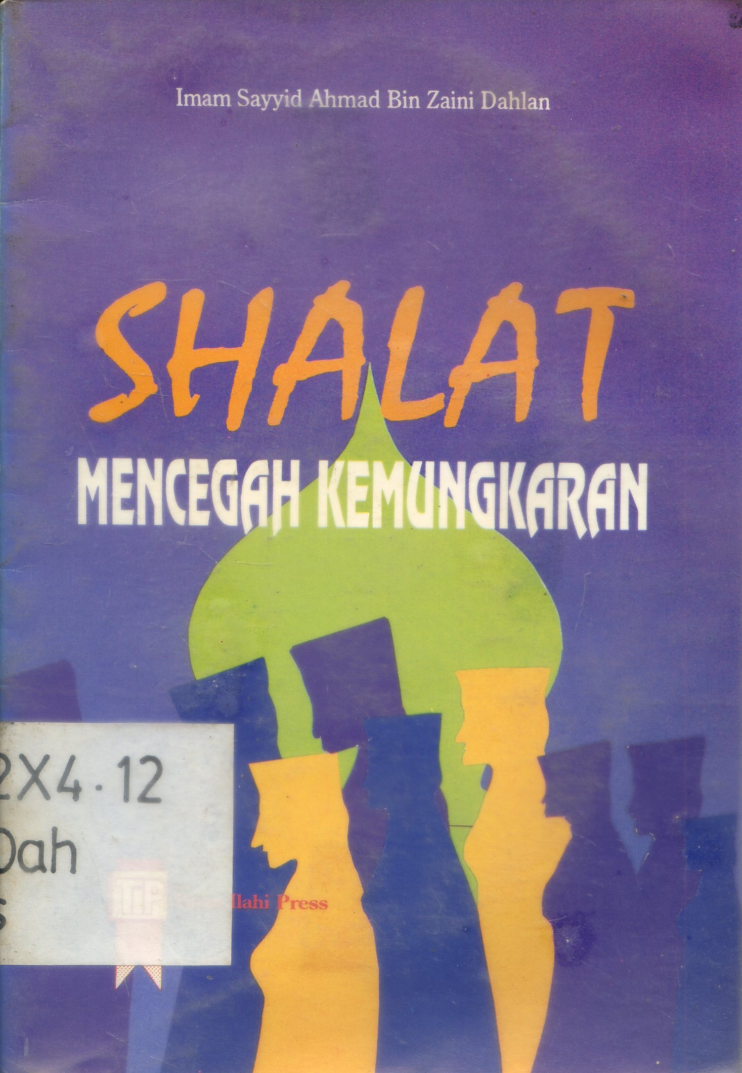 Cover Shalat mencegah kemungkran / Imam Sayyid Ahmad Bin Zaini Dahlan ; penerjemah, H. Muhammad Zain Muallif