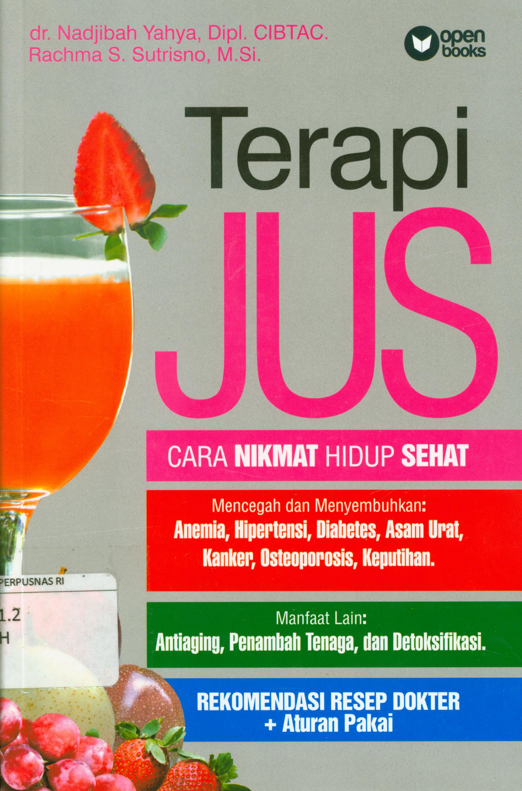 Cover Terapi jus cara nikmat hidup sehat :  Mencegah dan menyemuhkan : Anemia, hipertensi, diaetes, asam urat, kanker, osteoporosis, keputihan / Nadjibah Yahya, Rachma S. Sutrisno ; penyunting, Tin Zulaeha