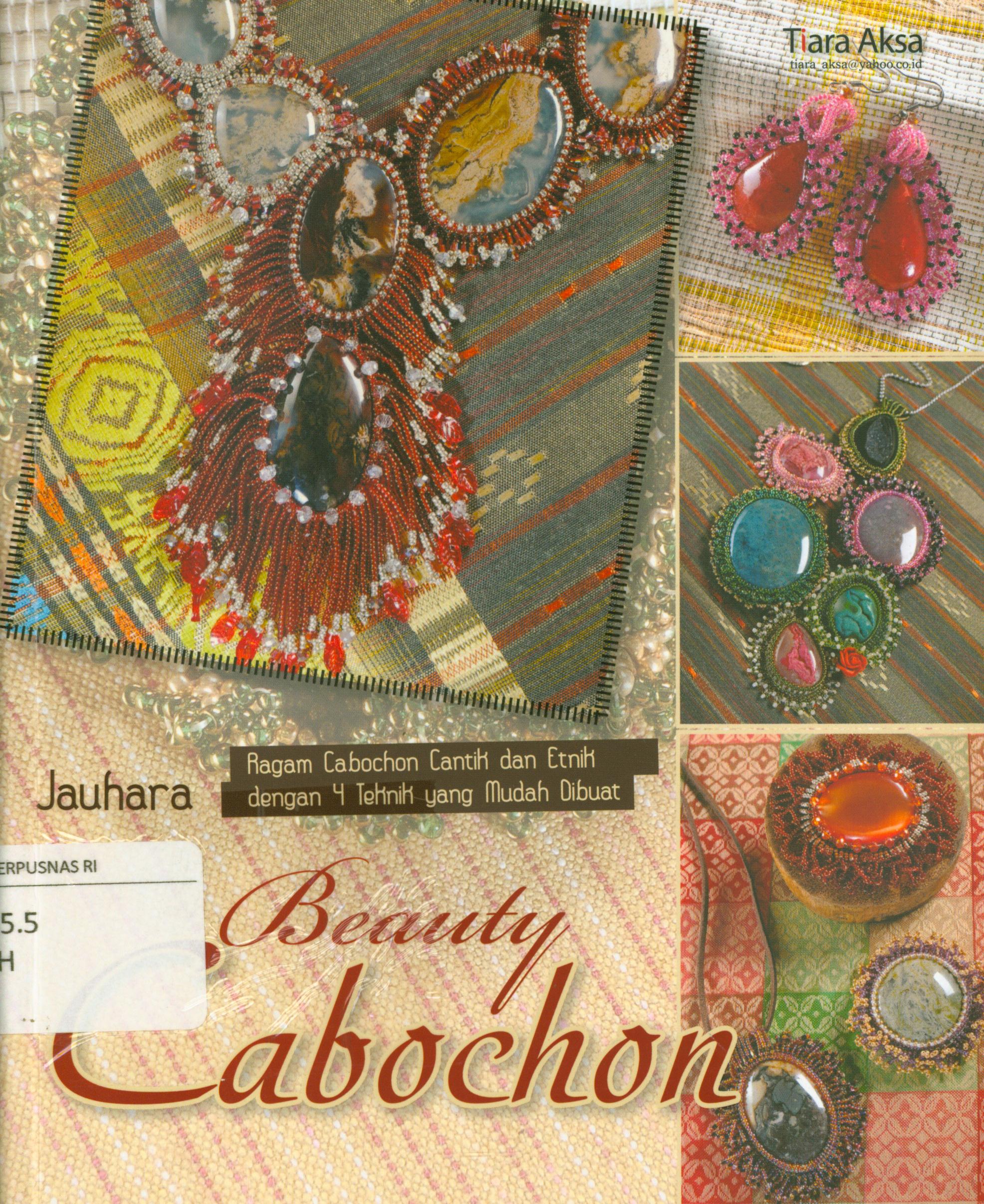 Cover Beauty cabochon :  Ragam cabochon cantik dan etnik dengan 4 teknik uang mudah dibuat / Jauhara ; editor, Rinawati