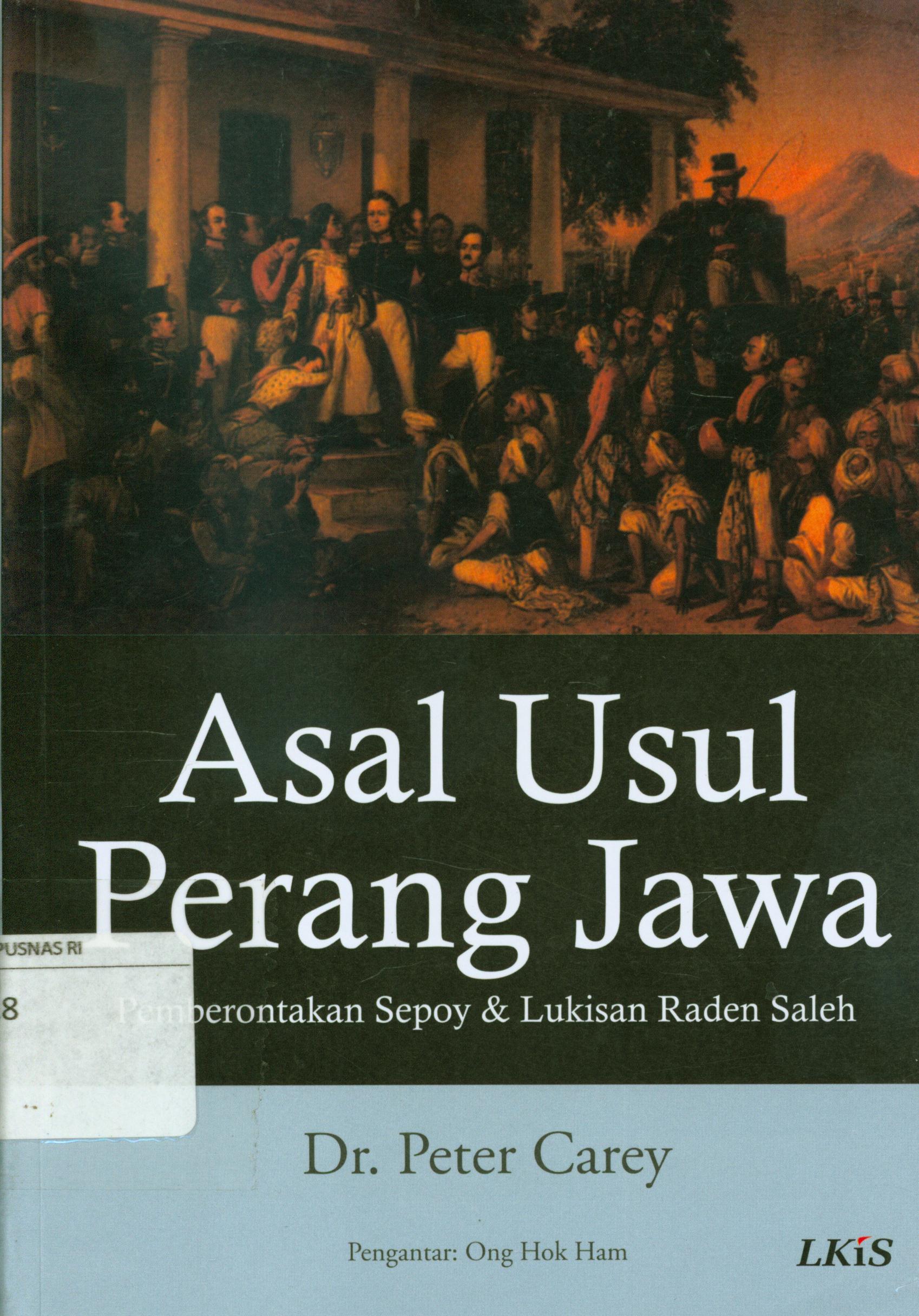 Cover Asal usul perang jawa :  Pemberontakan sepoy / Peter Carey ; pengantar, Ong Hok Ham ; editor, Rahmat Widada