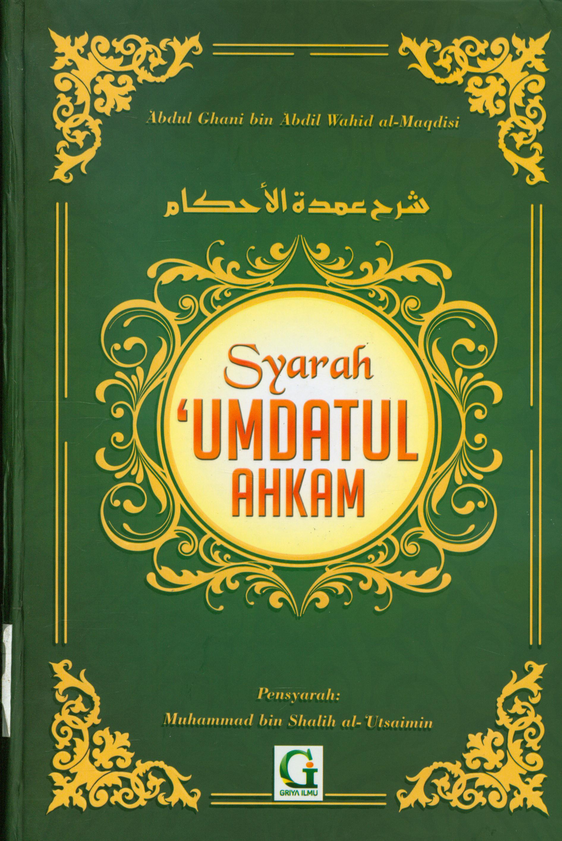 Cover Syarah 'umdatul ahkam :  Penjelasan hadist-hadist hukum / Syaikh Muhammad bin Shalih al-'Utsaimin ; penerjemah, Amiruddin Djalil, editor, Helmi. A.