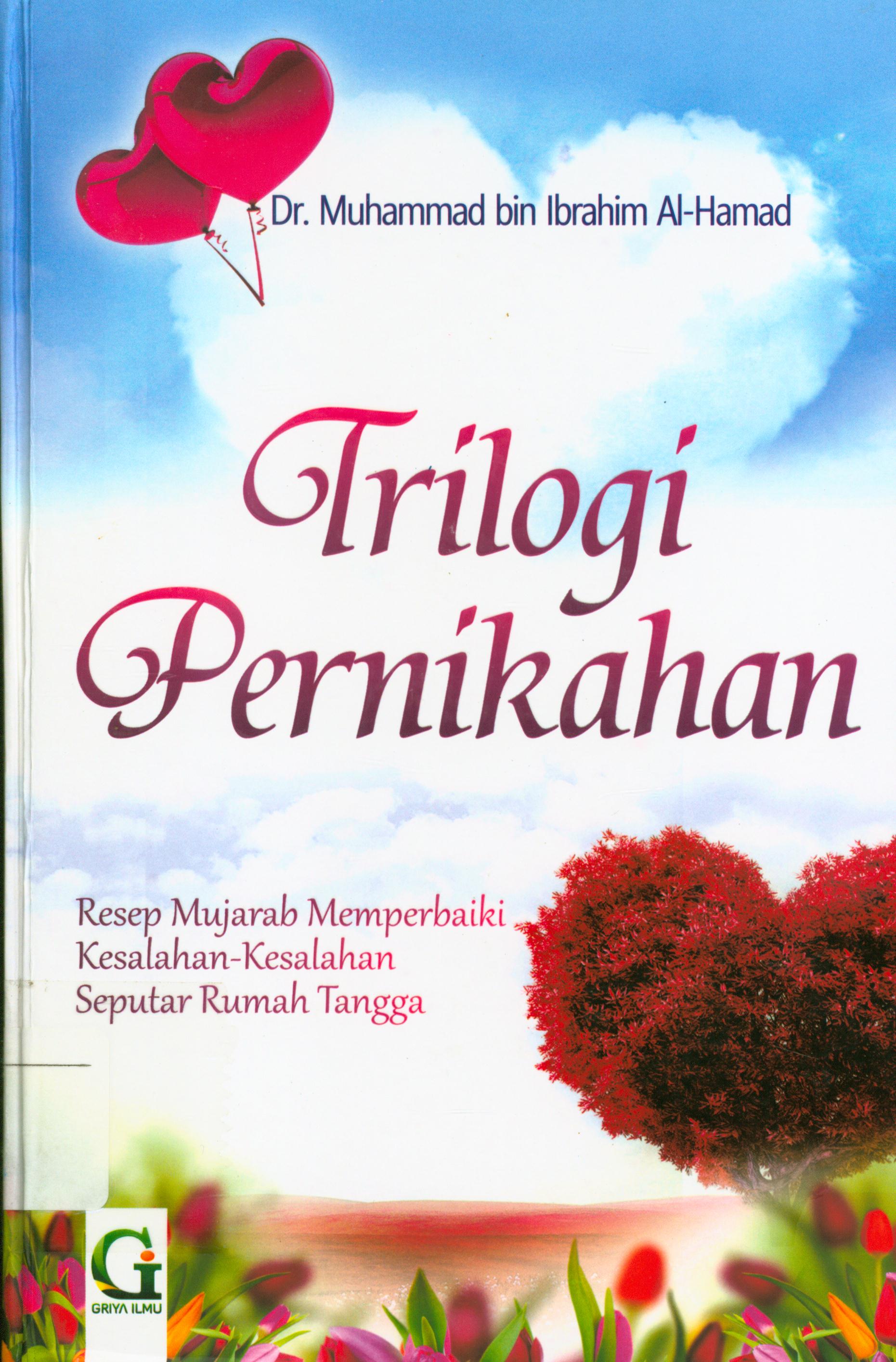 Cover Trilogi pernikahan :  Resep mujarab memperbaiki kesalahan-kesalahan seputar rumah tangga / Muhammad bin Ibrahim Al-hamad ; penerjemah, Febrian Hasmand