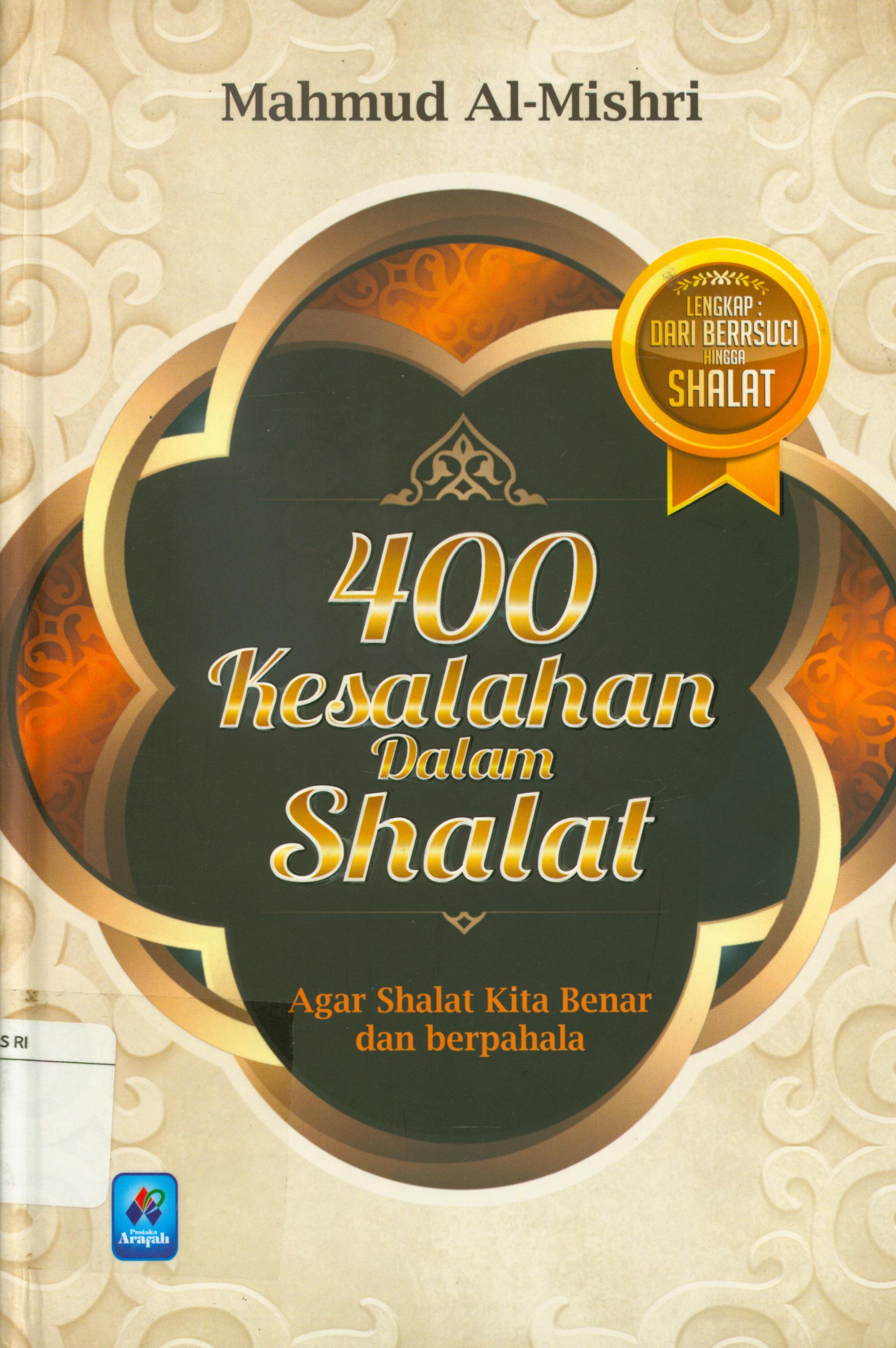 Cover 400 kesalahan dalam shalat :  Agar shalat kita benar dan berpahala / Mahmud Al-Misri ; penerjemah, Fahrur Muis, Nurul Latifah ; editor, Pustaka Arafah