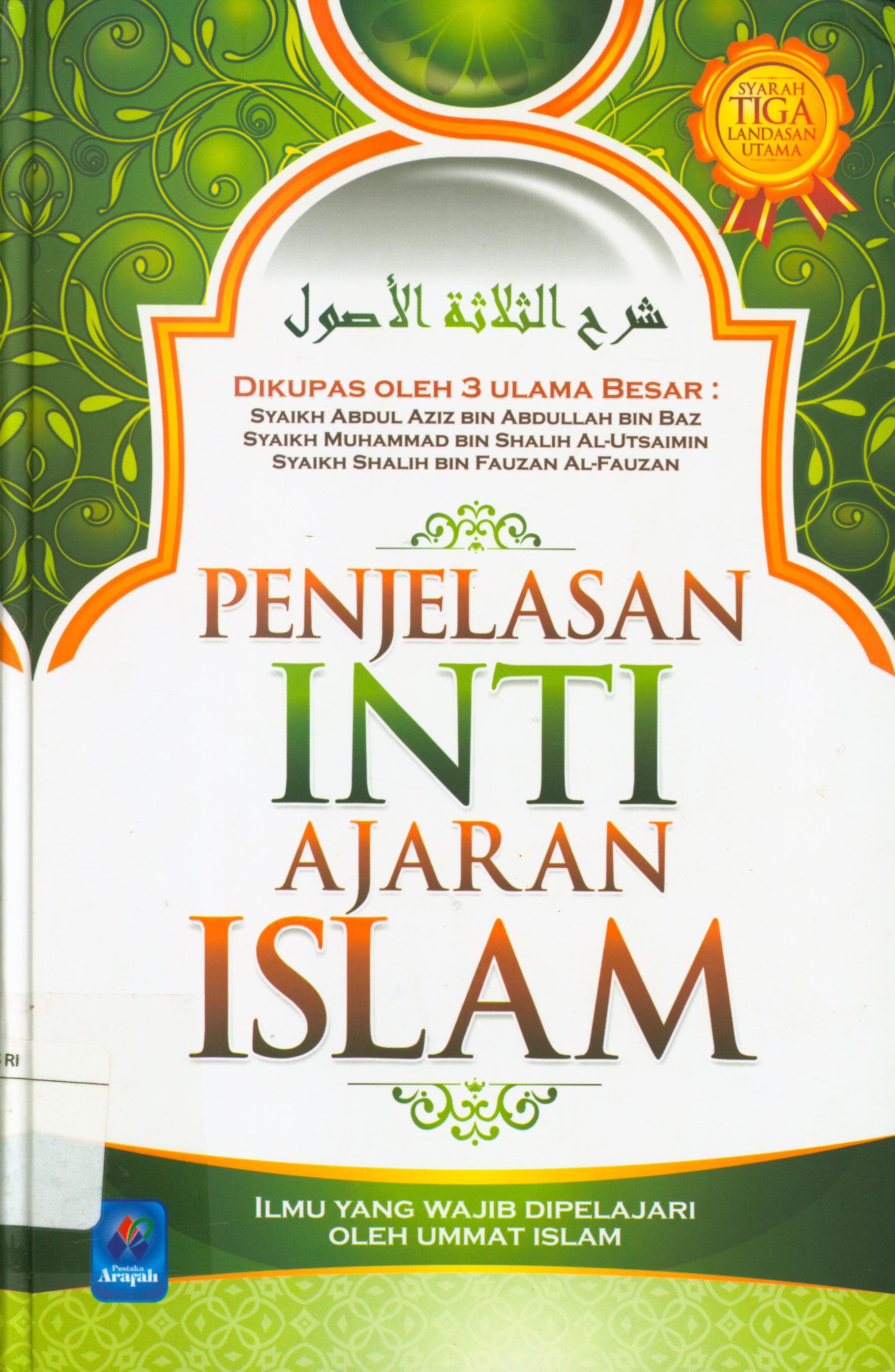 Cover Penjelasan inti ajaran islam :  Ilmu yang wajib dipelajari oleh Ummat Islam / Markaz Al-Urwah Al-Wutsqa, Muhammad Isa Anshory, editor, Abu Hasamuddin, Al Farisi