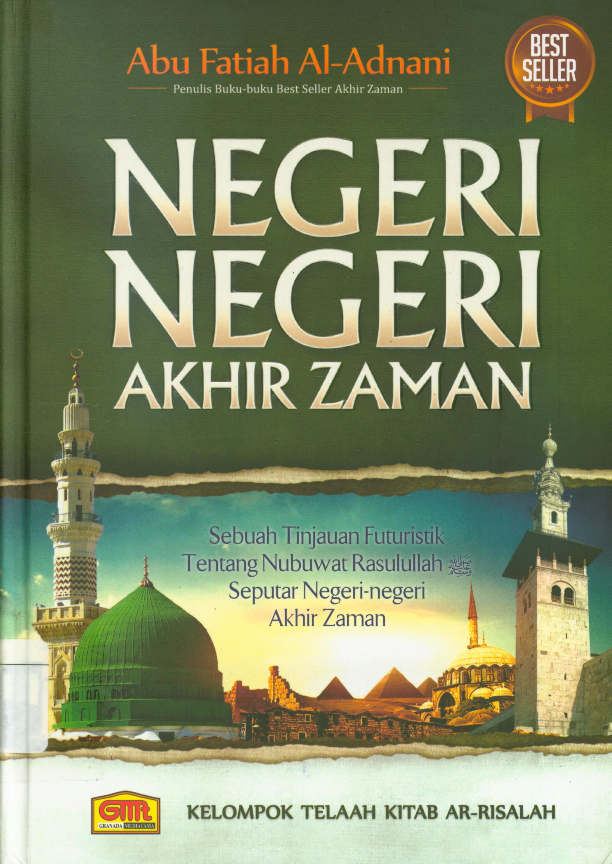 Cover Negeri-negeri akhir zaman :  Sebuah tinjauan Futuristik tentang Nubuwat Rasulullah seputar negeri-negeri akhir zaman / Kelompok Telaah kitab Ar-Risalah ; editor, Abu Fatiah Al-Adnani