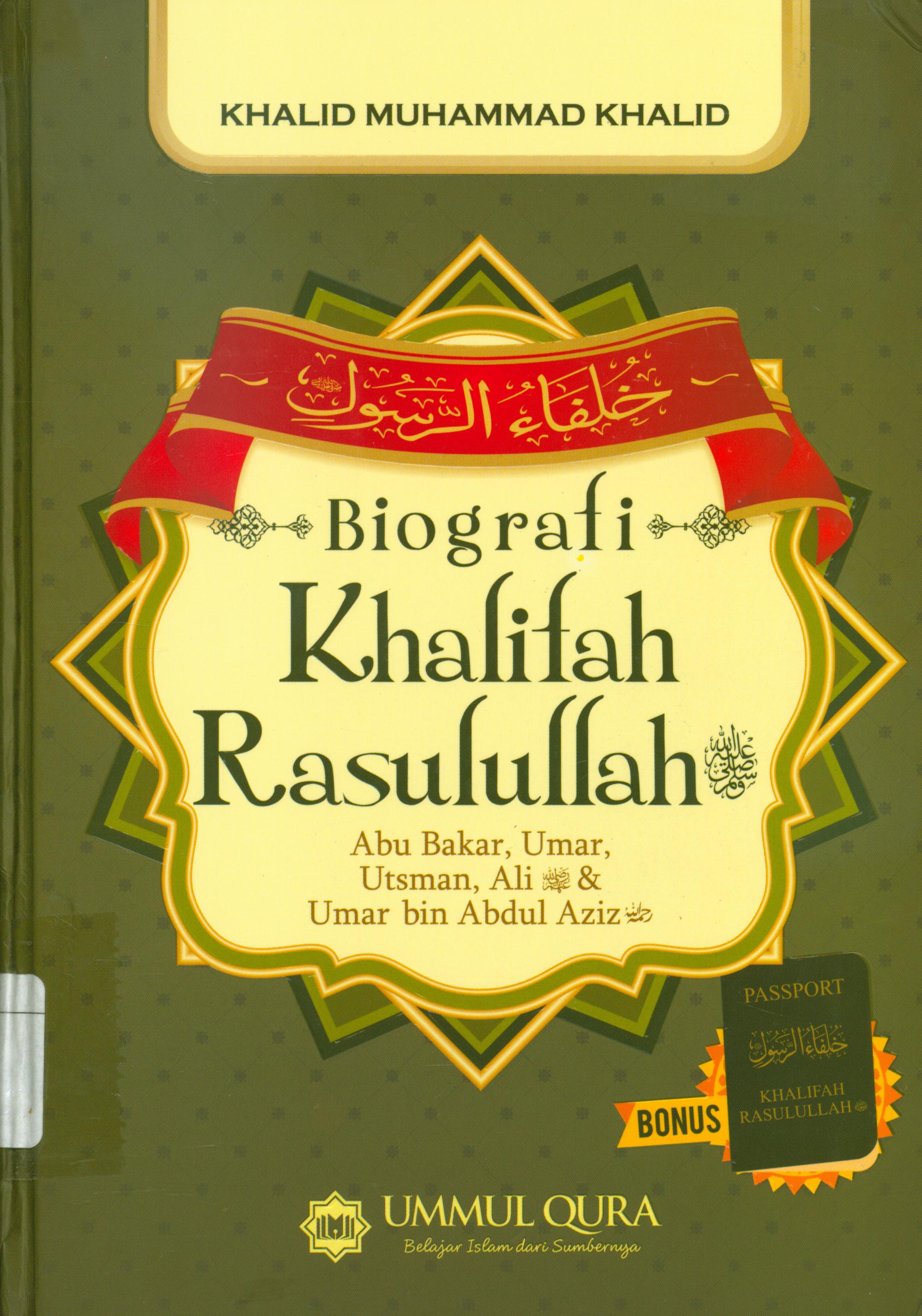 Cover Biografi Khalifah Rasulullah :  Abu Bakar, Umar, Utsman, Ali, dan Umar bin Abdul Aziz / Khalid Muhammad Khalid ; alih bahasa, Tim penerjemah Ummul Qura ; editor, Tim editor Ummul Qura.
