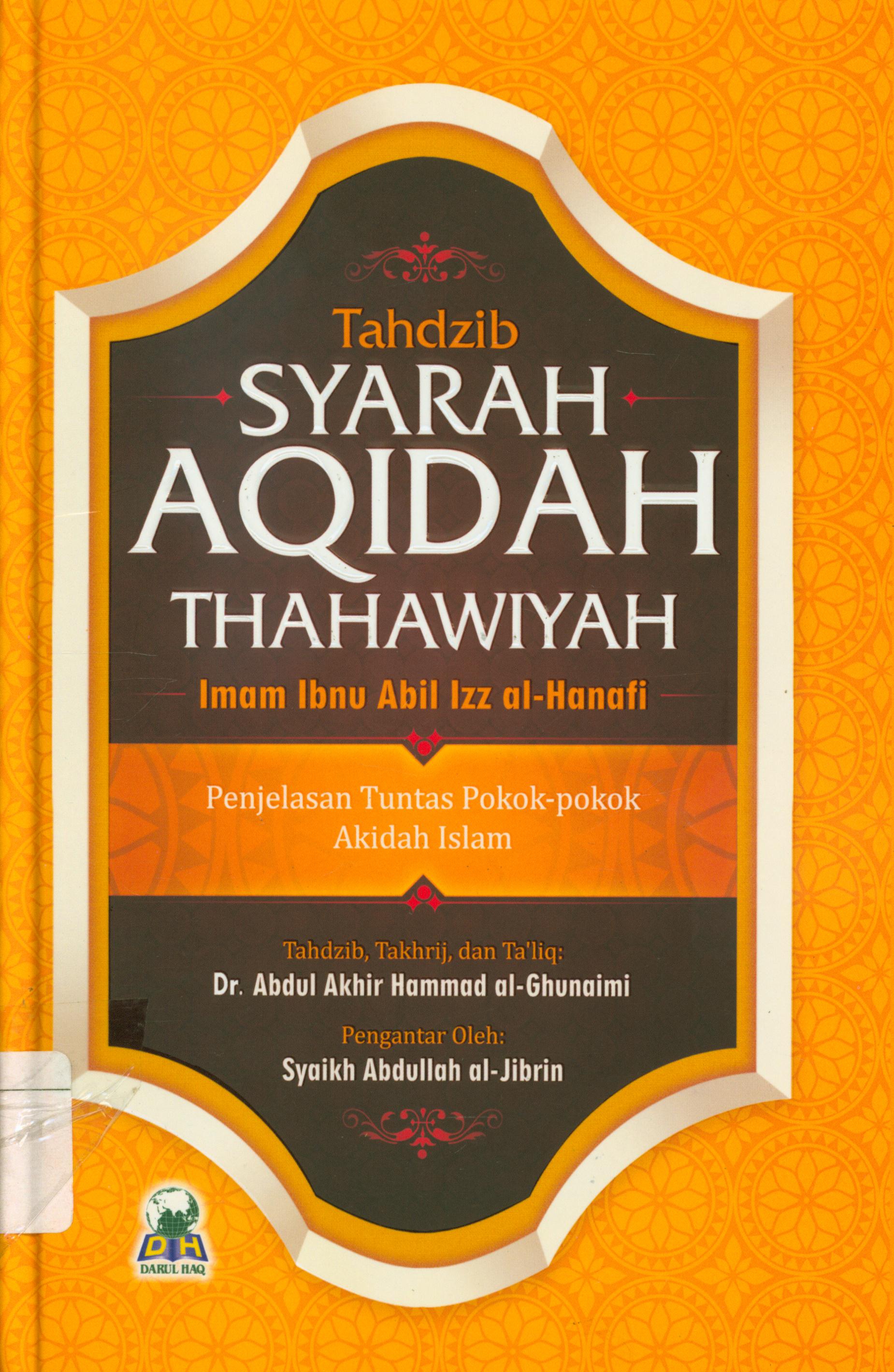 Cover Tahdzib syarah aqidah thahawiyah :  penjelasan tuntas pokok-pokok akidah islam / Abdul Akhir Hammad al-Ghunaimi ; penerjemah, Izzudin Karimi