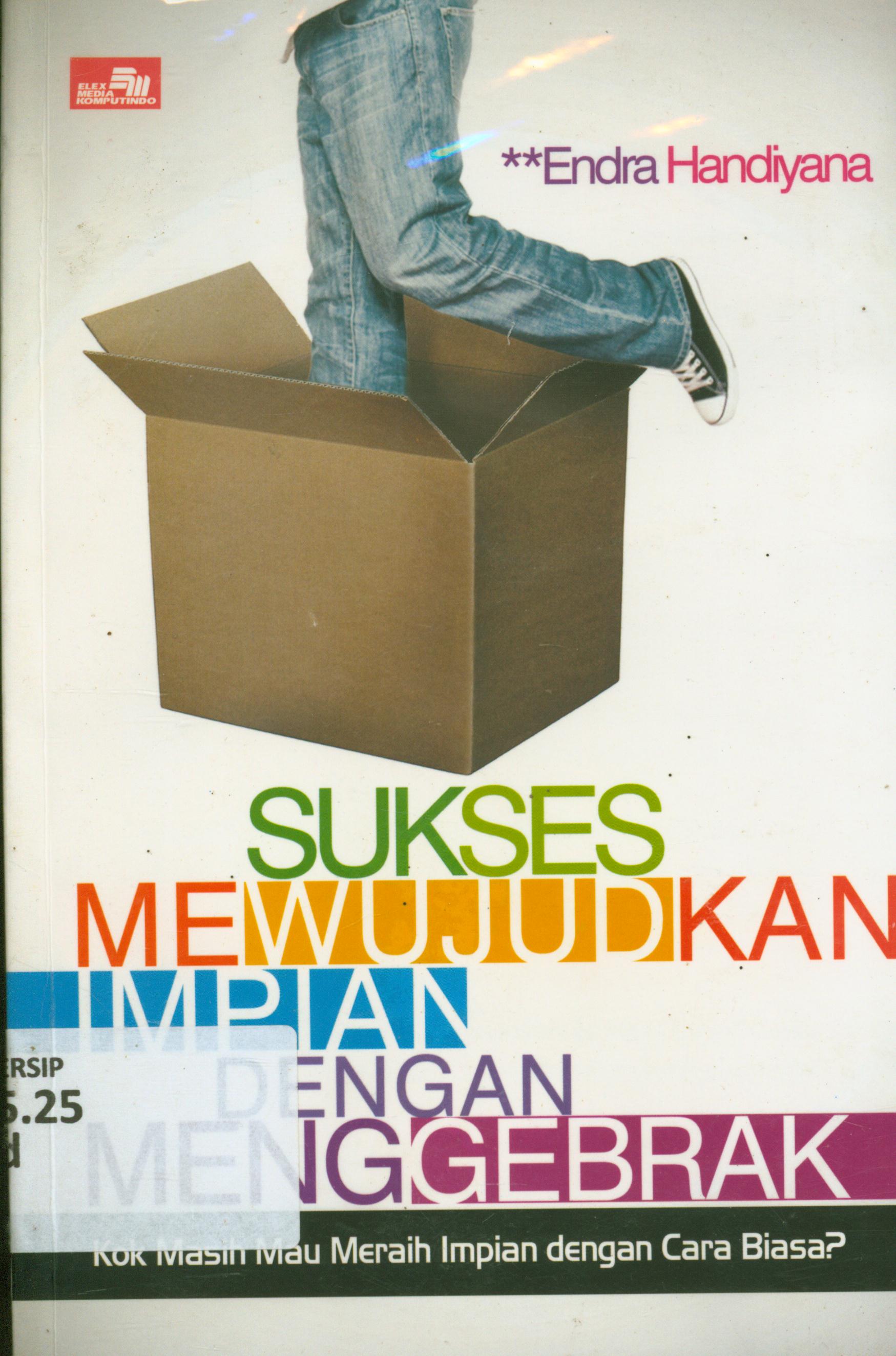 Cover Sukses mewujudkan impian dengan Menggebrak :  kok masih mau meraih impian dengan cara biasa? / Endra Handiyana