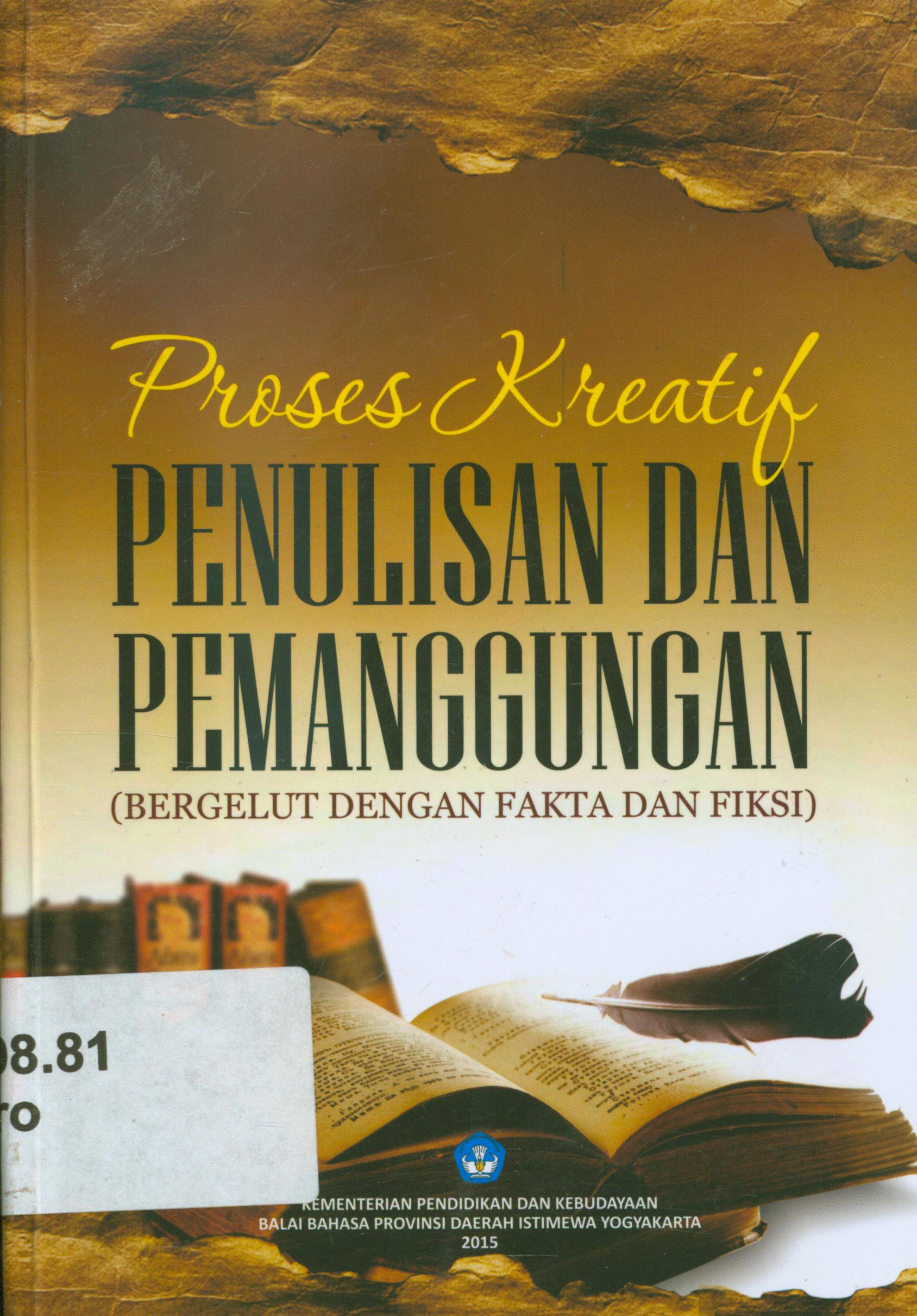 Cover Proses kreatif Penulisan dan pemanggungan (bergelut dengan fakta dan fiksi) / Y.B. Margantoro, Tirto Suwondo... [et.al] ; editor, Herry Mardianto.