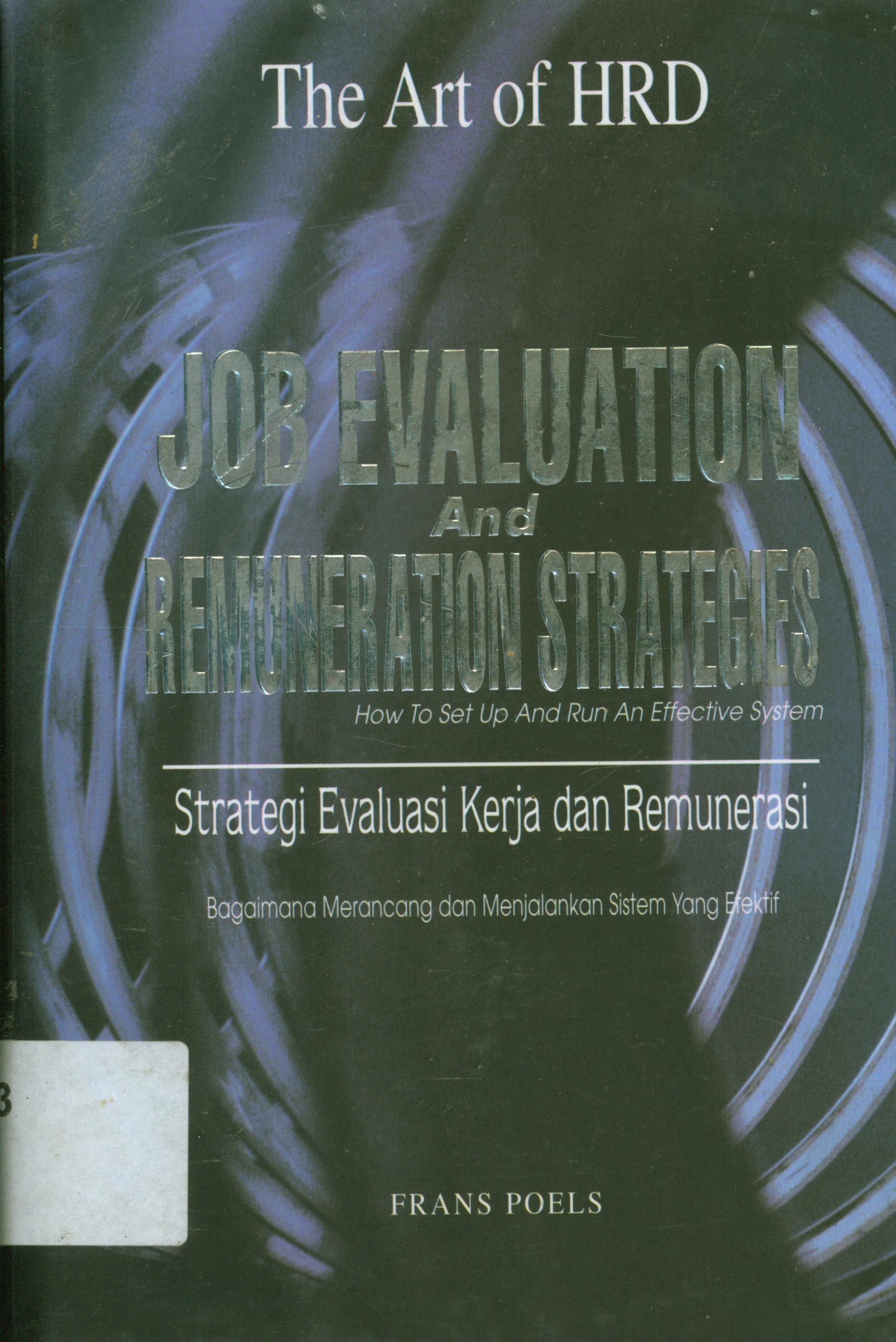 Cover Job evaluation and remuneration strategies :  how to set up and run an effective system / Frans Poels ; alih bahasa, Bern. Hidayat.