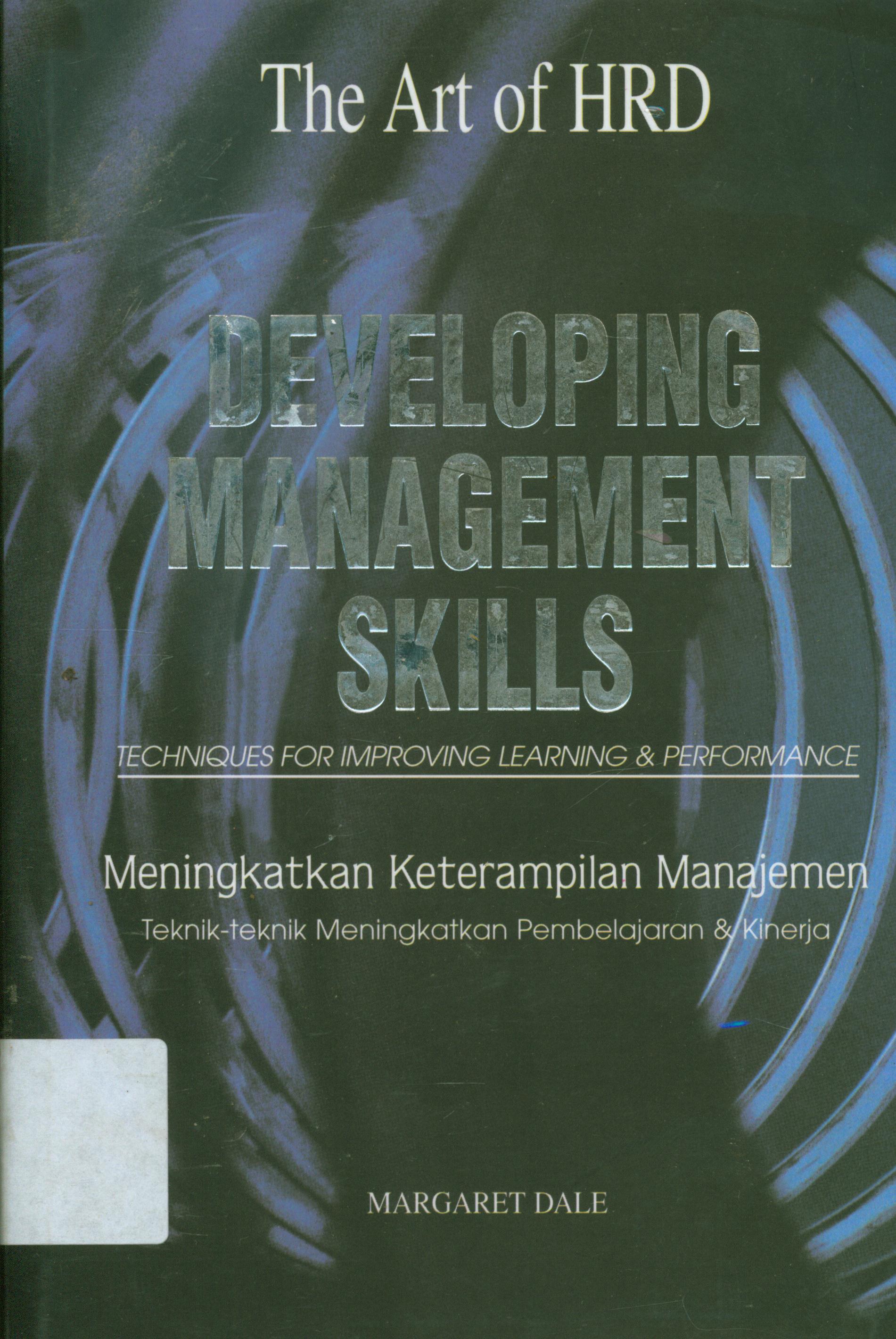 Cover Developing Management skills :  techniques for improving learning dan performance / Margaret Dale ; alih bahasa, Bern. Hidayat