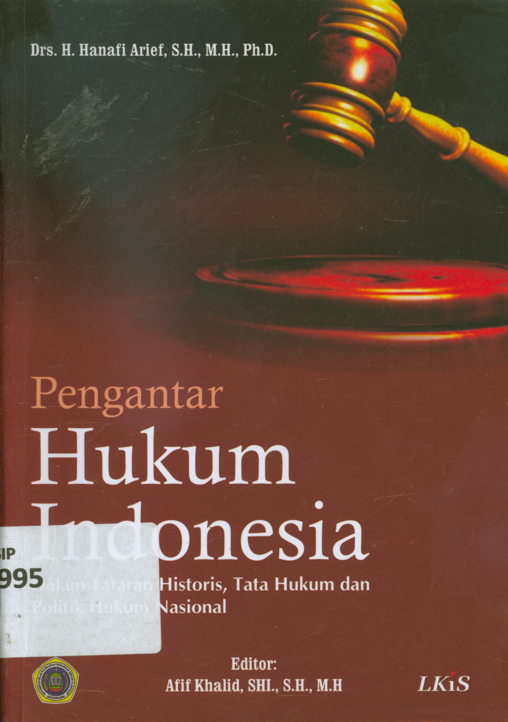 Cover Pengantar hukum Indonesia :  dalam tataran historis, tata hukum dan politik hukum nasional ; editor, Afif Khalid, penyunting, H. Anwar Hafidzi