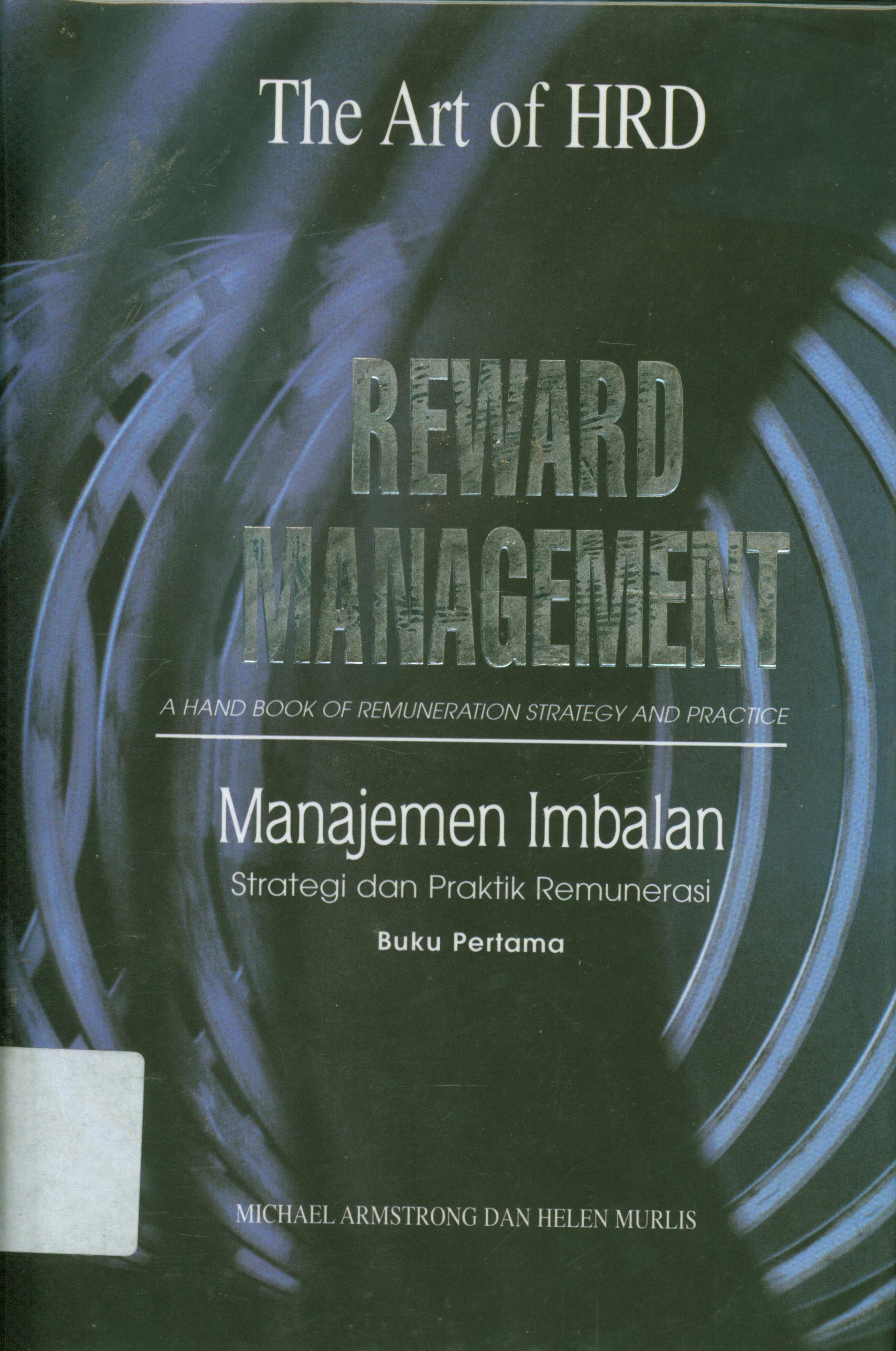 Cover Reward management :  A handbook of remuneration strategy and practice / alih bahasa, Bern. Hidayat, penyunting, Tim Porta Santa Writing dan Graphic Design