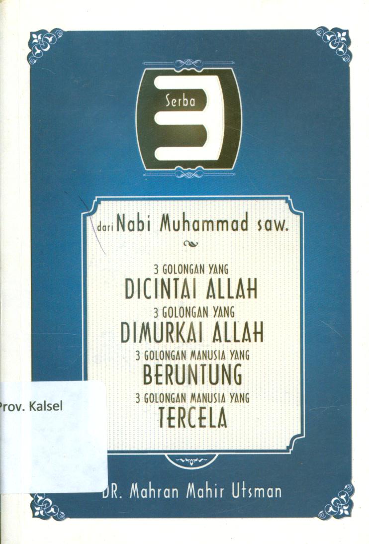 Cover Serba tiga dari Nabi Muhammad SAW :  3 golongan yang dicintai Allah, 3 golongan yang dimurka Allah, 3 golongan manusia yang beruntung, 3 golongan manusia yang tercela / Mahran Mahir Utsman, penerjemah. Abdullah Abbas dan Ari Rahman, editor. Amanullah Halim