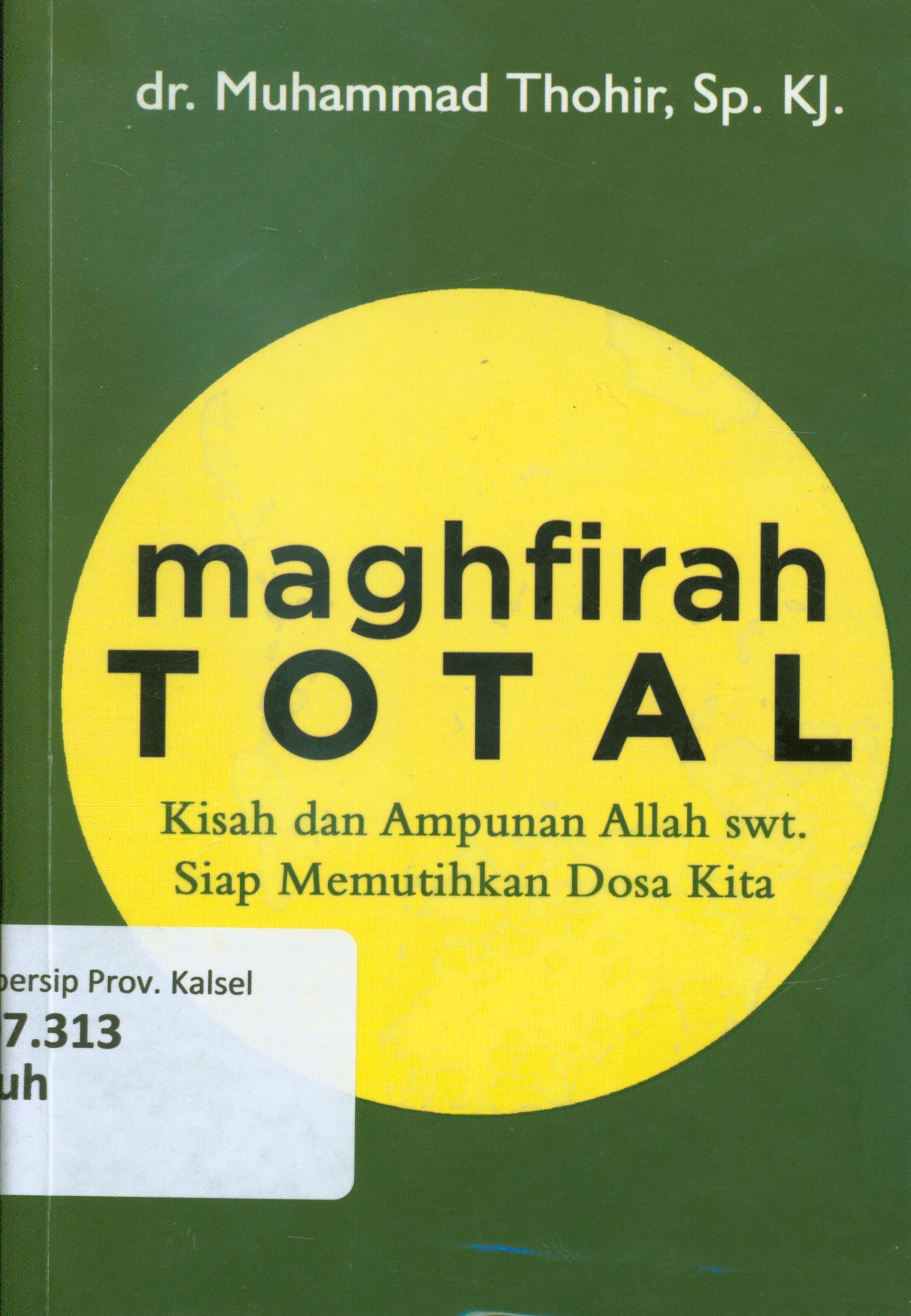 Cover Maghfirah total :  kisah dan ampunan Allah swt. Siap memutihkan dosa kita / Muhammad Thohir ; editor, Faiq Ihsan Anshori