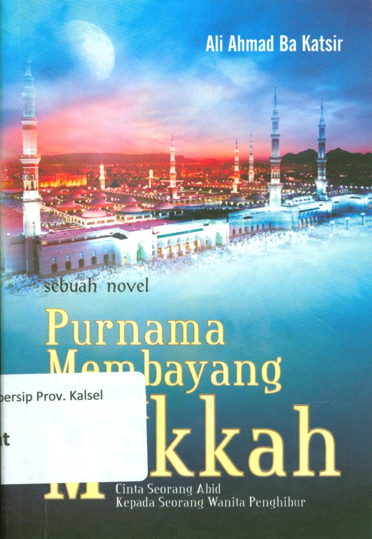 Cover Purnama membayang di langit Mekkah :  Cinta seorang Abid kepada seorang wanita penghibur / Ali Ahmat Ba Katsir ; penerjemah, Muhyidin Mas Rida