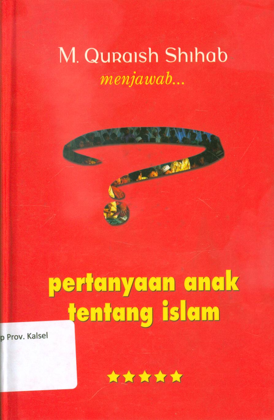 Cover M.Quraish Shihab menjawab pertanyaan anak tentang Islam / M. Quraish Shihab ; editor, Abd. Syakur DJ