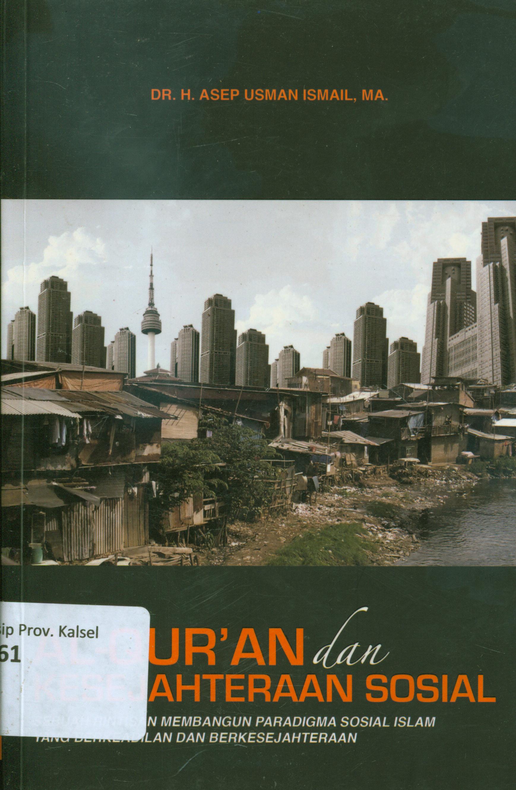 Cover Al-Qur'an dan kesejahteraan sosial :  sebuah rintisan membangun paradigma sosial islam yang berkeadilan dan berkesejahteraan / H. Asep Usman Ismail ; editor, Syakur Dj dan Taufik Rahman Hakim