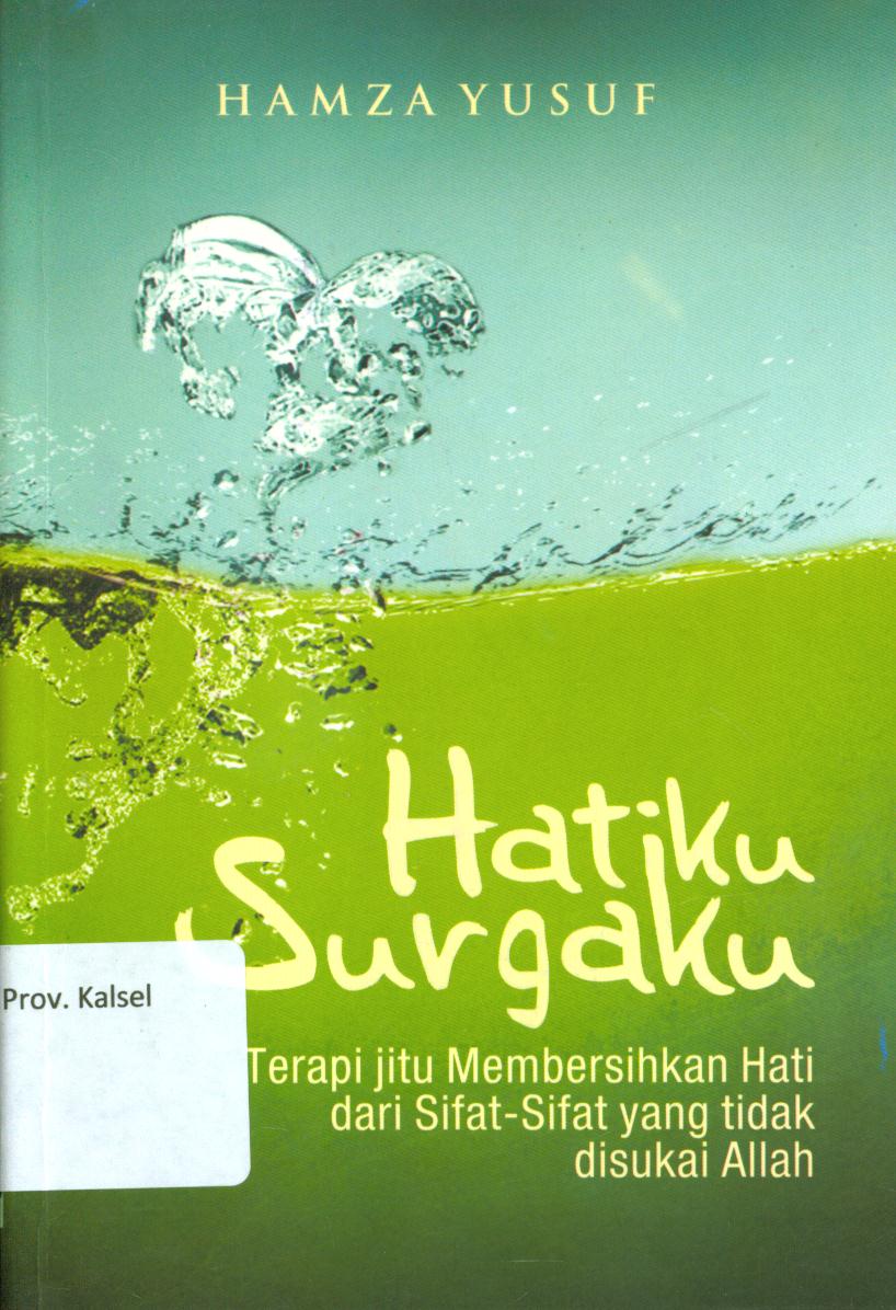 Cover Hatiku surgaku :  Terapi jitu membersihkan hati dari sifat-sifat yang tidak disukai Allah / Hamzah Yusuf ; penerjemah, M. Yusuf
