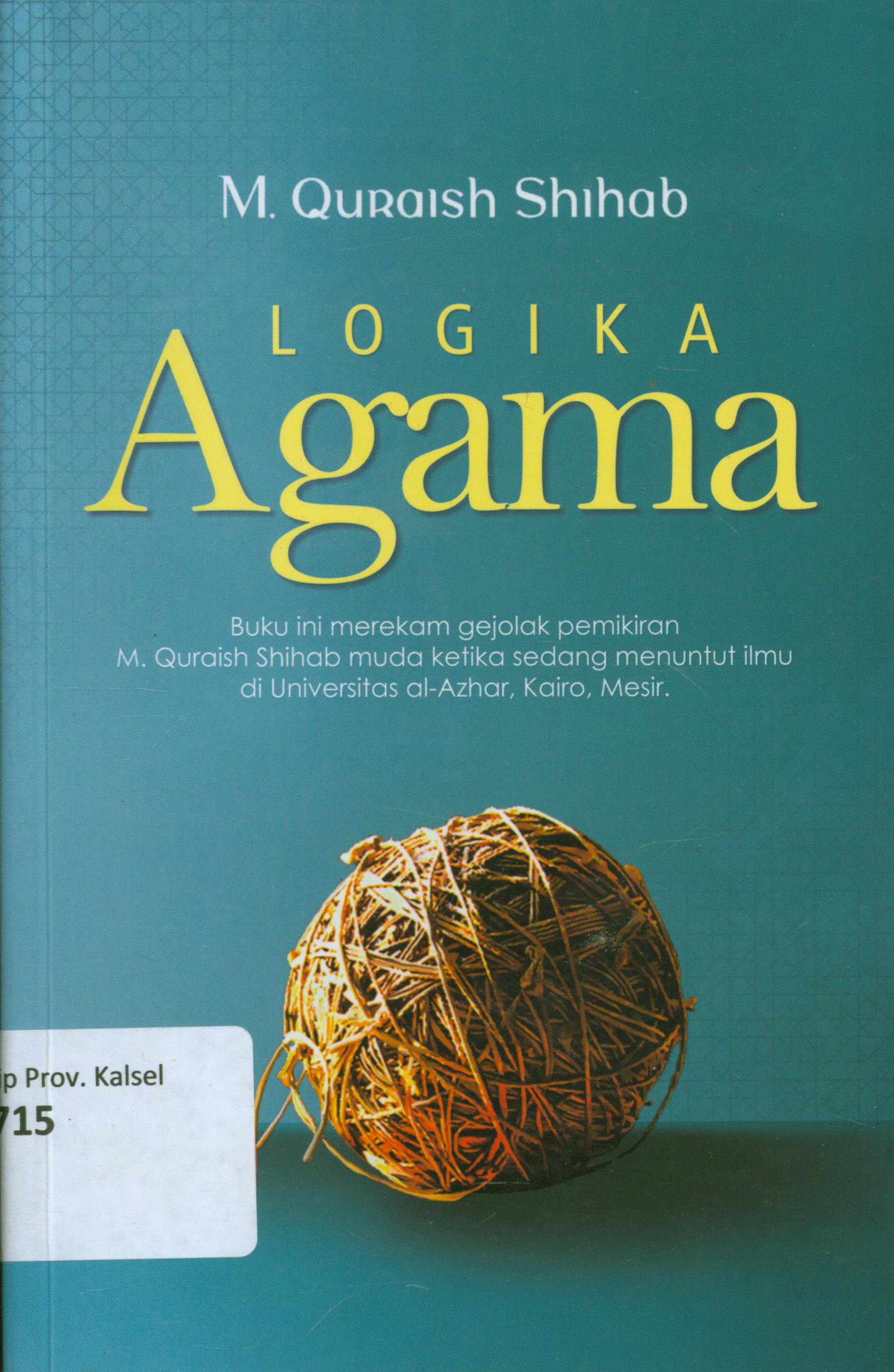 Cover Logika agama / M. Quraish Shihab ; editor, Siti Nur Andini