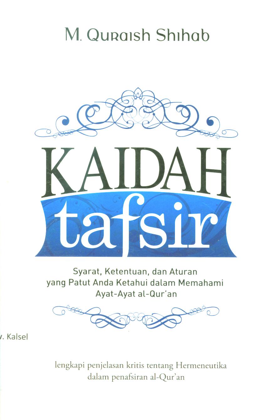 Cover Kaidah tafsir :  Syarat, ketentuan, dan aturan yang patur anda ketahui dalam memahami ayat-ayat al Qur'an / M. Quraish Shihab ; editor, Abd. Syukur Dj