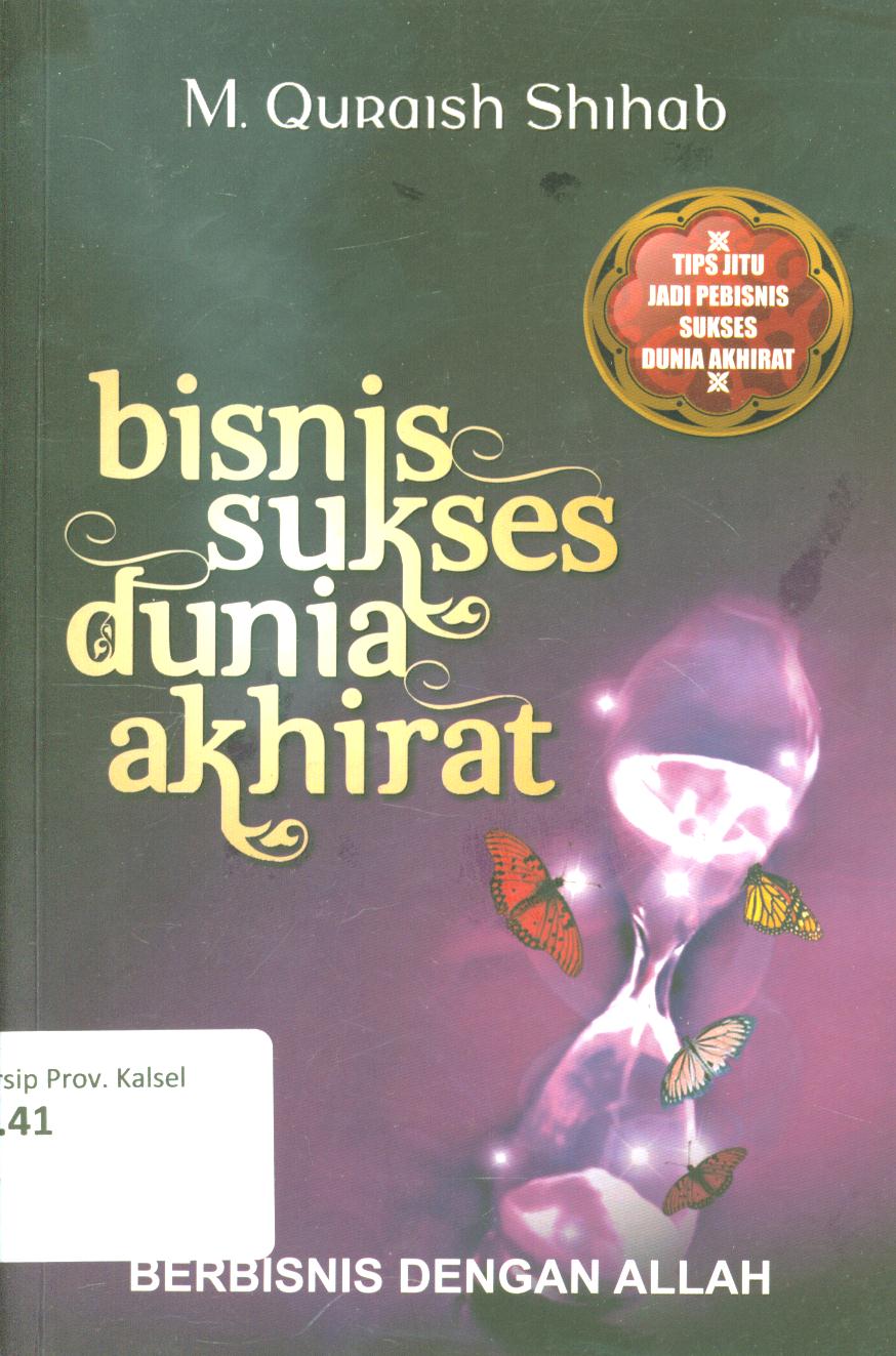 Cover Bisnis sukses dunia akhirat :  Berbisnis dengan Allah / M. Quraish Shihab ; penyunting, Abd Syakur Dj.
