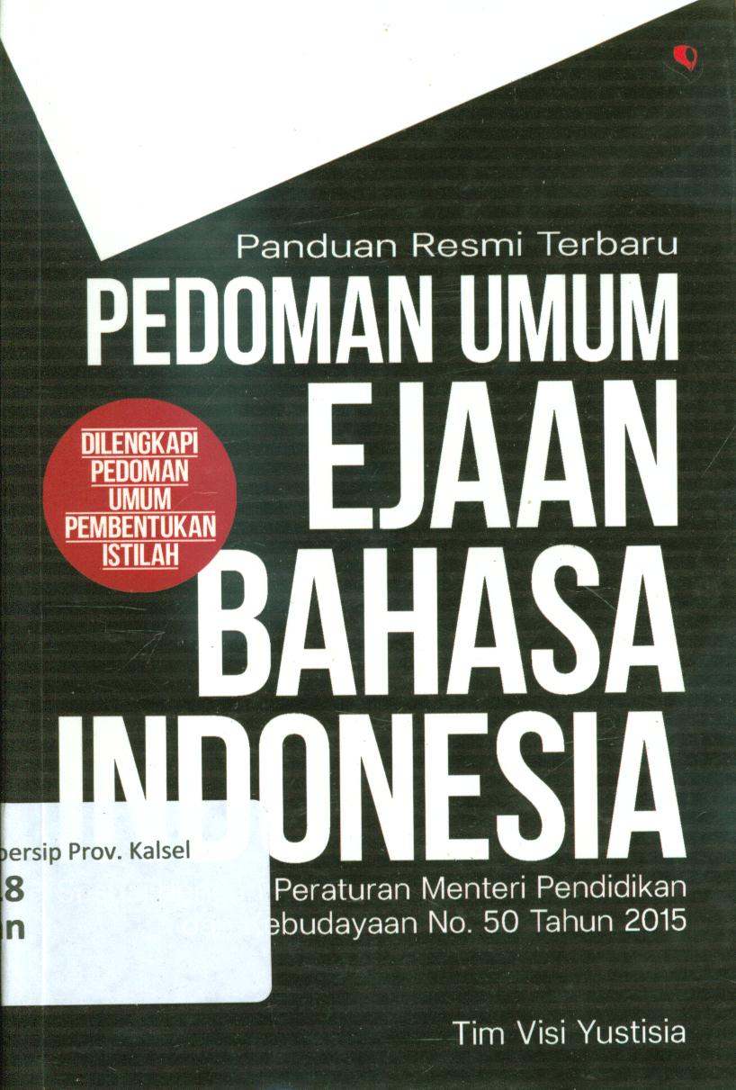 Cover Panduan resmi terbaru pedoman umum ejaan bahasa Indonesia Sesuai dengan Peraturan Menteri Pendidikan dan Kebudayaan No. 50 Tahun 2015 / Tim Visi Yustisia ; editor ; Fitria Pratiwi