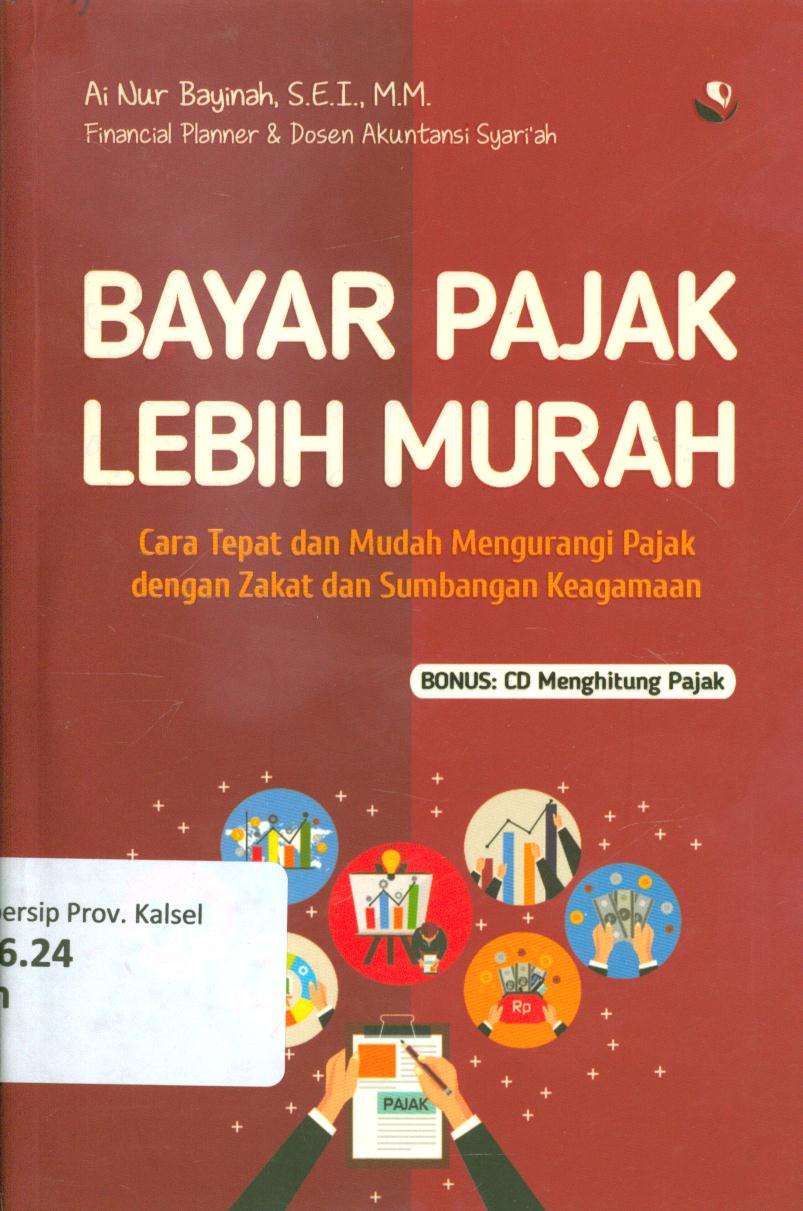 Cover Bayar pajak lebih murah :  Cara tepat dan mudah mengurangi pajak dengan zakat dan sumbangan keagamaan / Ai Nur Bayinah ; penyunting, Zulfa Simatur