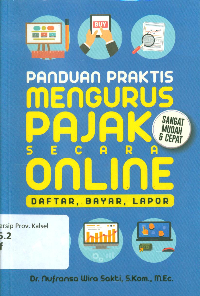 Cover Panduan praktis mengurus pajak secara online :  Daftar, bayar, lapor / Nufransa Wira Sakti ; penyunting, Zulfa Simatur