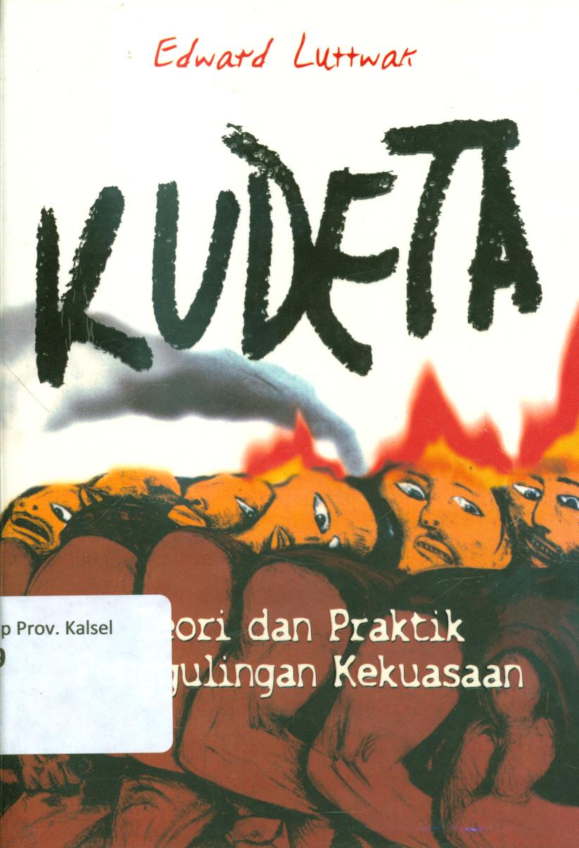 Cover Kudeta :  Teori dan praktik penggulingan kekuasaan / Edward Luttwak ; penerjemah, Hartono Hadikusumo