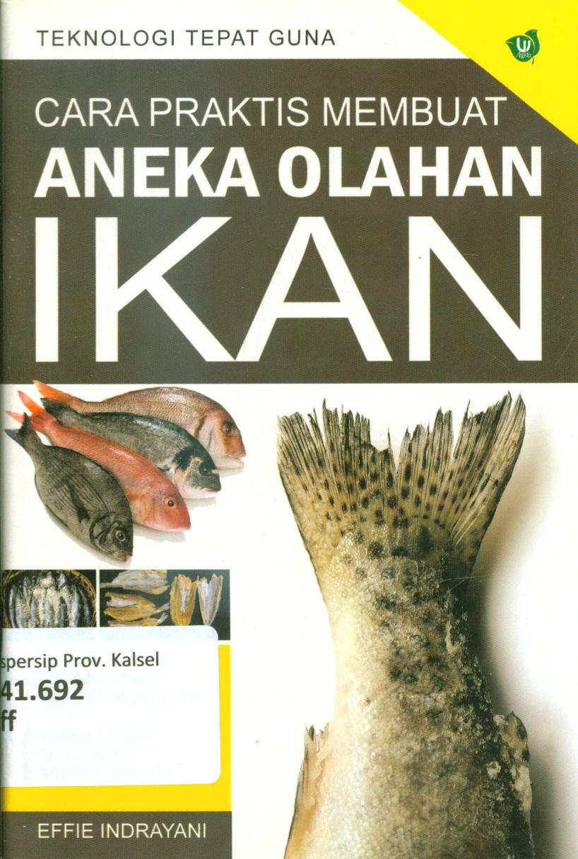 Cover Cara praktis membuat aneka olahan ikan / Effie Indrayani ; penyusun, S Teguh
