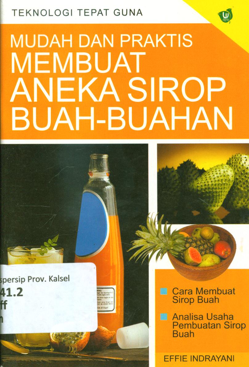 Cover Mudah dan praktis membuat aneka sirop buah-buahan / Effie Indrayani ; penyunting, Tim Redaksi