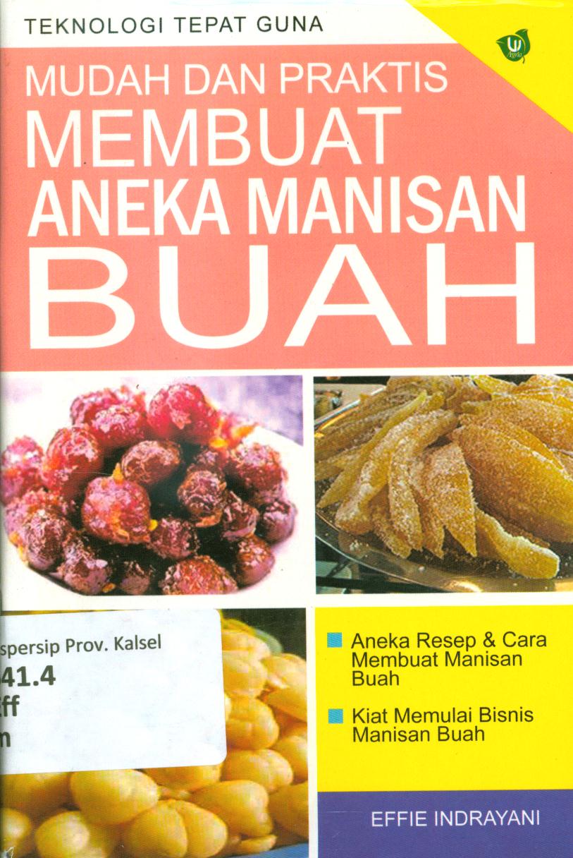 Cover Mudah dan praktis membuat aneka manisan buah / Effie Indrayani ; penyunting, Ardi Darmawan