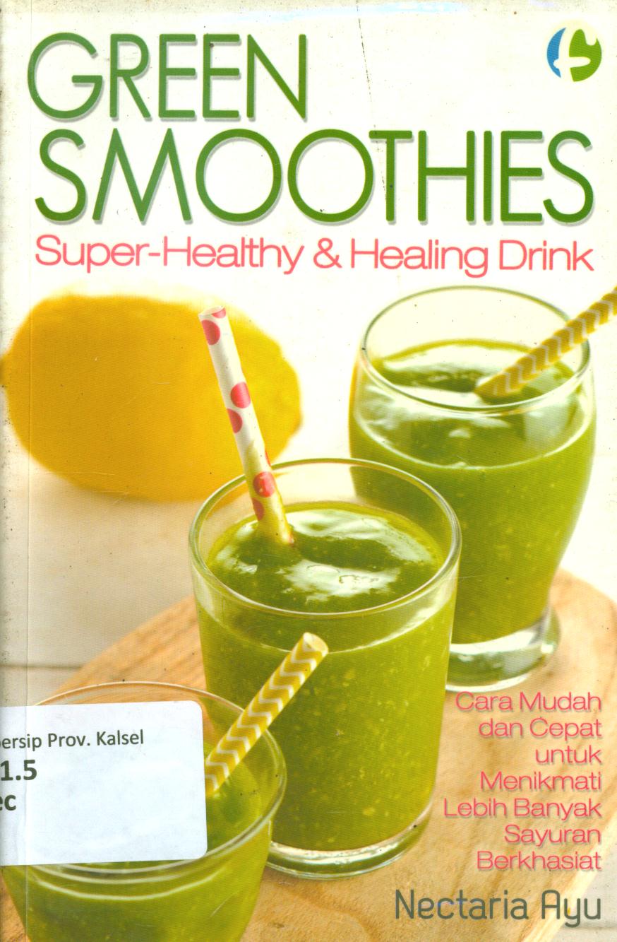 Cover Green smoothies Super-healthy dan healing drink / Nectaria Ayu ; penyunting, Diah Ari
