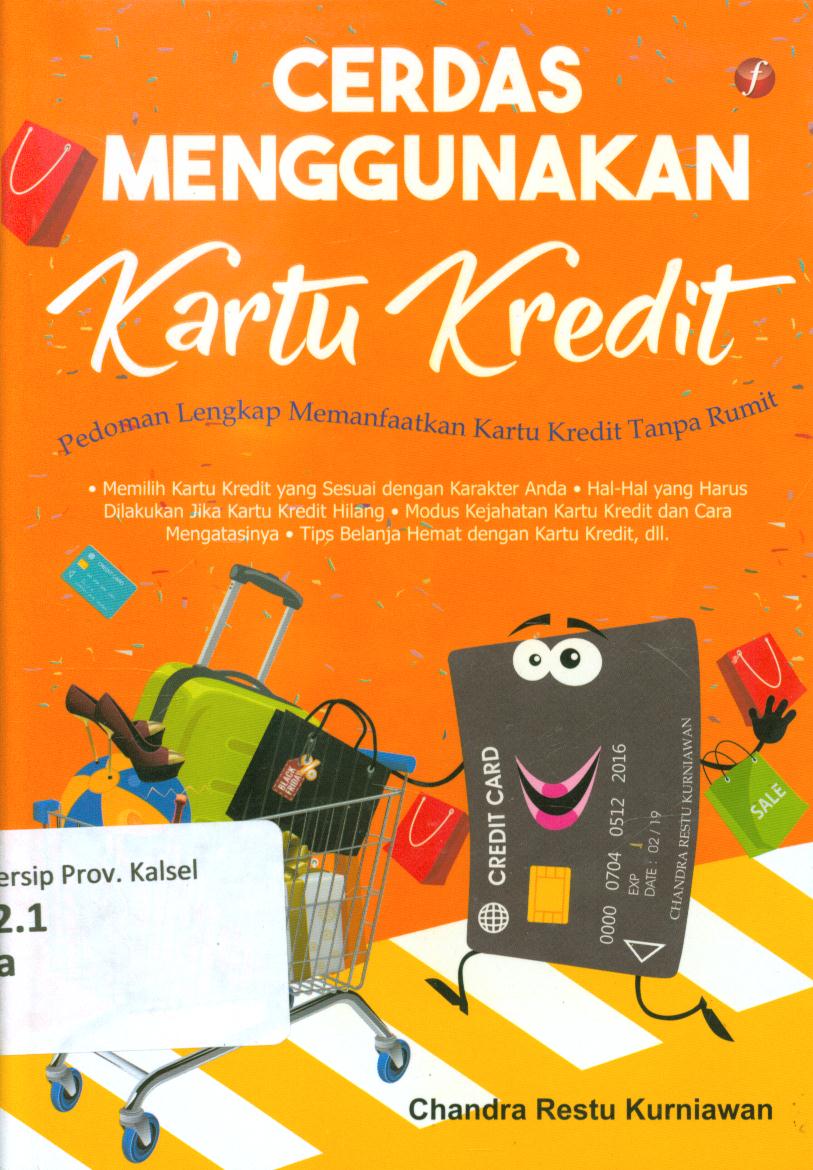 Cover Cerdas menggunakan kartu kredit :  Pedoman lengkap memanfaatkan kartu kredit tanpa rumit / Chandra Restu Kurniawan ; editor, Uta