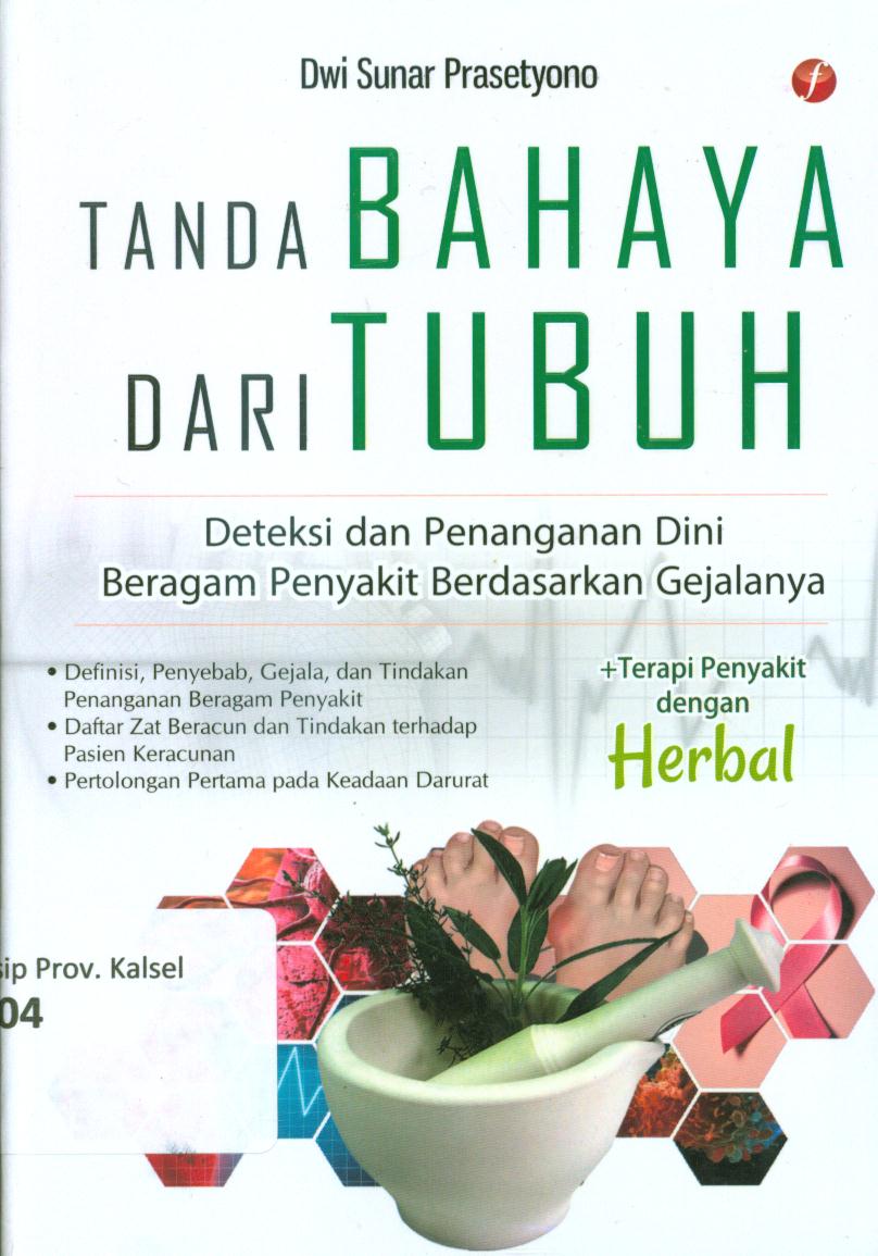 Cover Tanda bahaya dari tubuh :  Deteksi dan penanganan dini beragam penyakit berdasarkan gejalanya / Dwi Sunar Prasetyono ; editor, Putri erine Nareswati