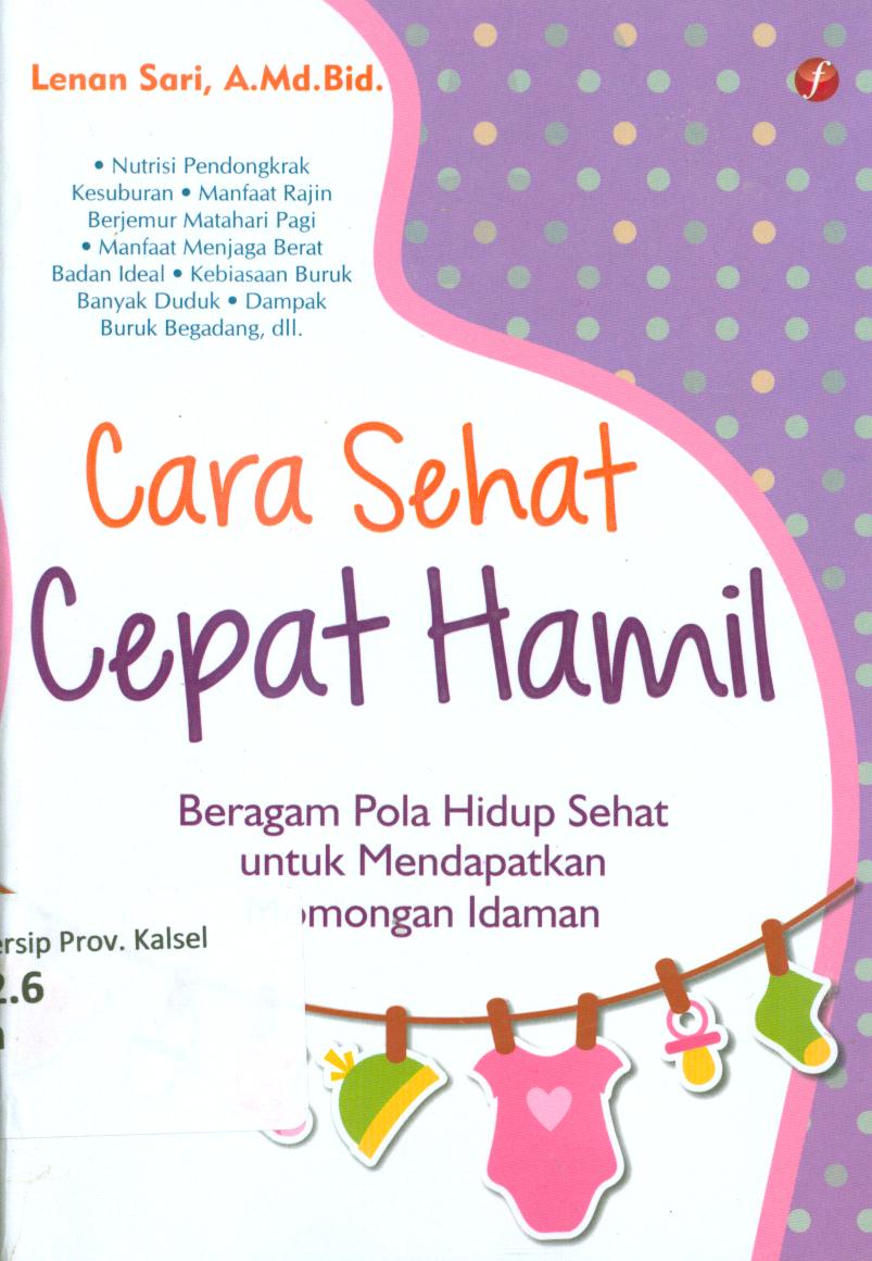 Cover Cara sehat cepat hamil :  Beragam pola hidup sehat untuk mendapatkan momongan idaman / Lenan Sari ; editor, Dani Wiliam