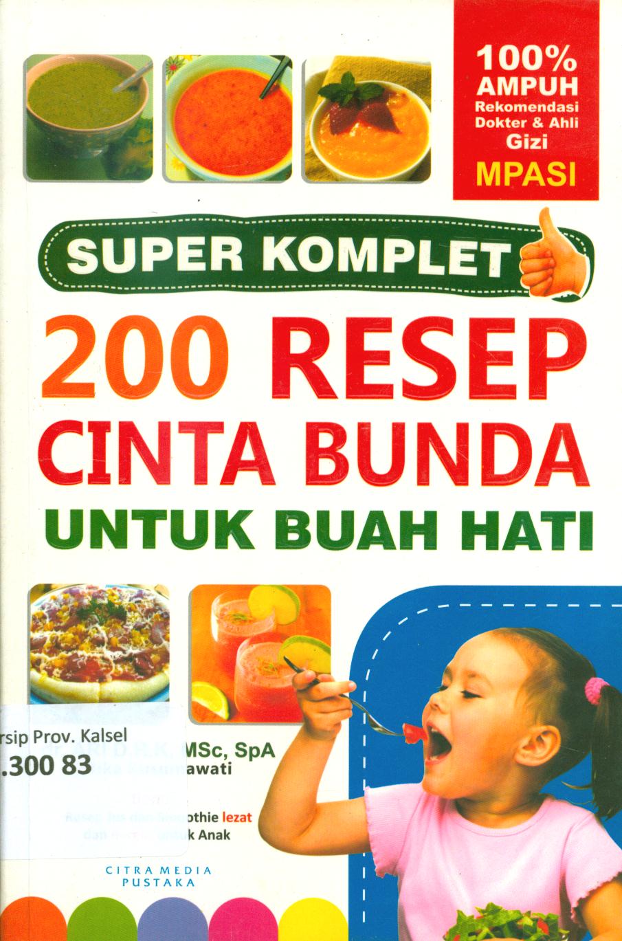 Cover 200 Resep cinta bunda untuk buah hati :  Pure (6-9) bulan, Bubur (6-9) bulan, Menu untuk bayi 10-12 bulan, jus aneka buah, resep bawah tiga tahun, resep bawah lma tahun / Ari dan Rika Kusumawati ; penyunting, Ara