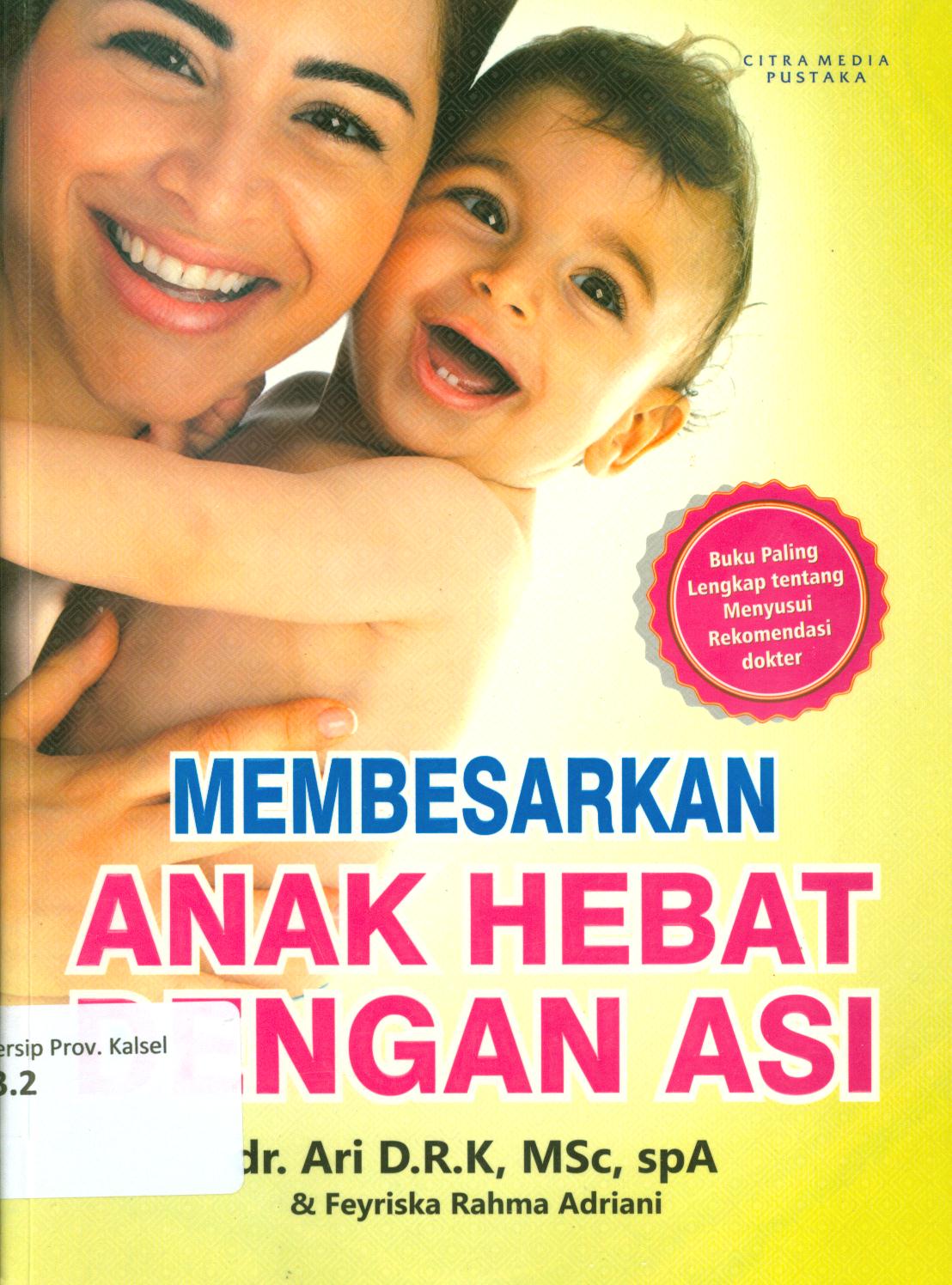 Cover Membesarkan anak hebat dengan ASI / Ari dan Feyriska Rahma Adriani ; penyunting, Ara