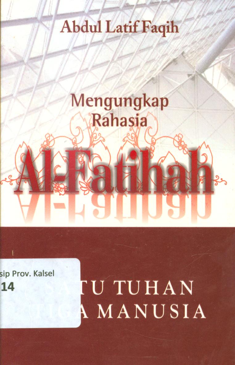 Cover Satu Tuhan, tiga manusia mengungkap rahasia AL-Fatihah / A. Latif Fakih ; penyunting, Salim Rusydi Cahyono