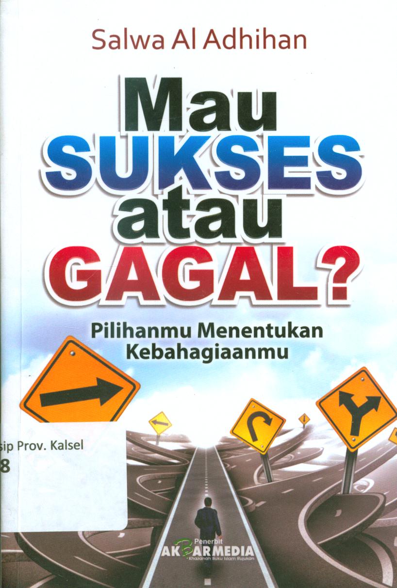 Cover Mau sukses atau gagal? :  Pilihanmu menentukan kebahagiaanmu / Salwa al-Adhidan ; penerjemah, M.Firdaus, editor, M.Hirdhan