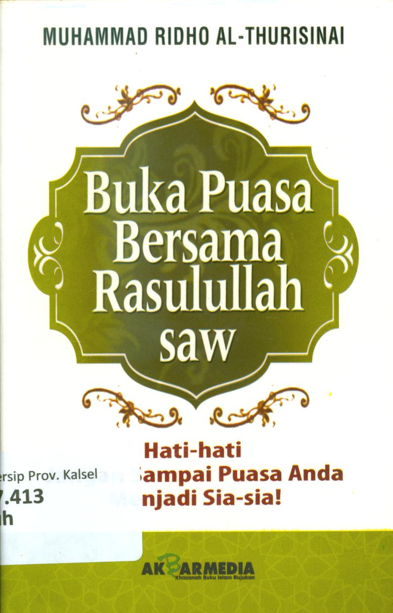 Cover Buka puasa bersama Rasulullah saw :  Hati-hati jangan sampai puasa anda menjadi sia-sia / Muhammad Ridho Al-Thurisinai ; penyunting, Tim al-Ghuroba