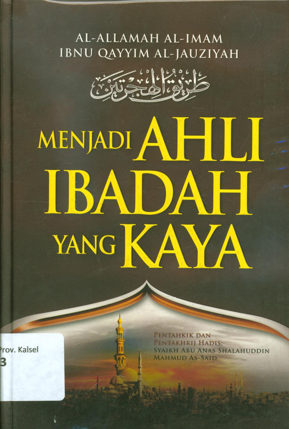 Cover Menjadi ahli ibadah yang kaya / Ibnu al-Qayyim al-Jauziyah ; penerjemah, Masturi dan Mujiburrahman, editor, Abdul Na'im