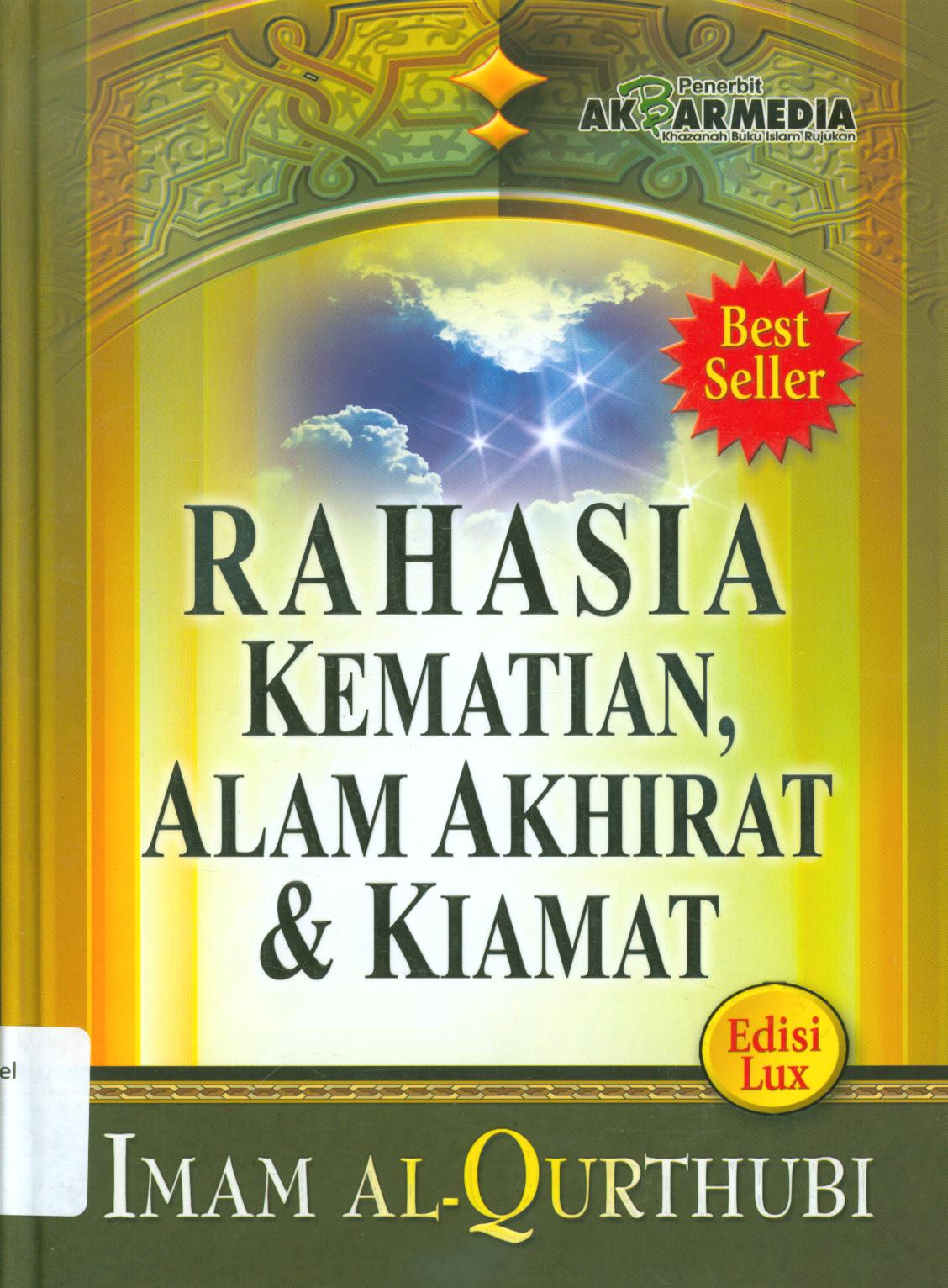 Cover Rahasia kematian, Alam Akhirat dan Kiamat / Imam Al-Qurthubi ; penerjemah, Abdur Rosyad Shiddiq ; penyunting, Abu Ziyad Eko Hariyanto