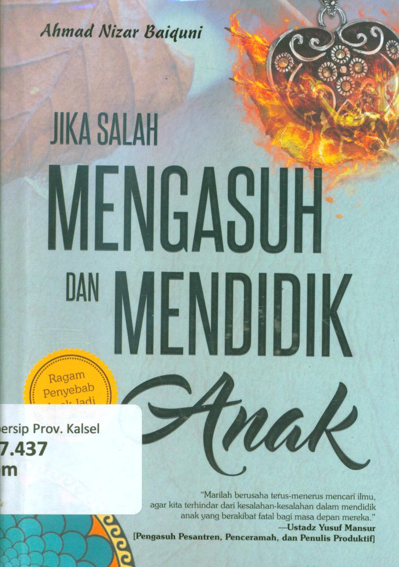 Cover Jika salah mengasuh dan mendidik anak / Ahmad Nizar Baiquni ; editor, Adeeva Thalsa A.
