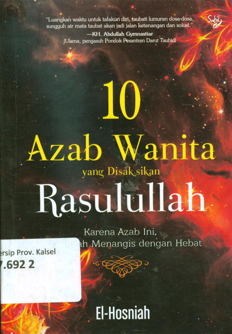 Cover 10 azab wanita yang di saksikan rasulullah karena Azab ini,Muslimah menangis dengan hebat / EL-Hosniah ; editor, Qee